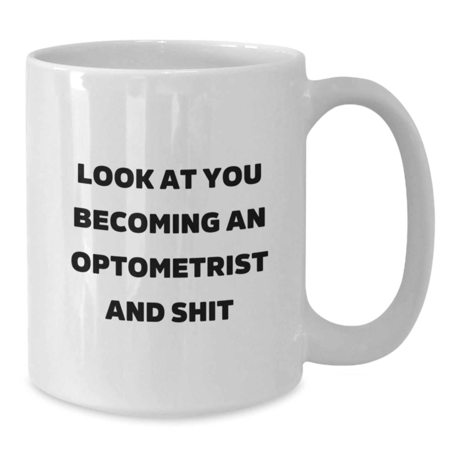 Funny Optometrist White Coffee Mugs Gifts from Men to Women or Friends for Graduation Unique Optometrist Gifts Ideas with Funny Quote 'Look At You Becoming An Optometrist And Shit' - Additional