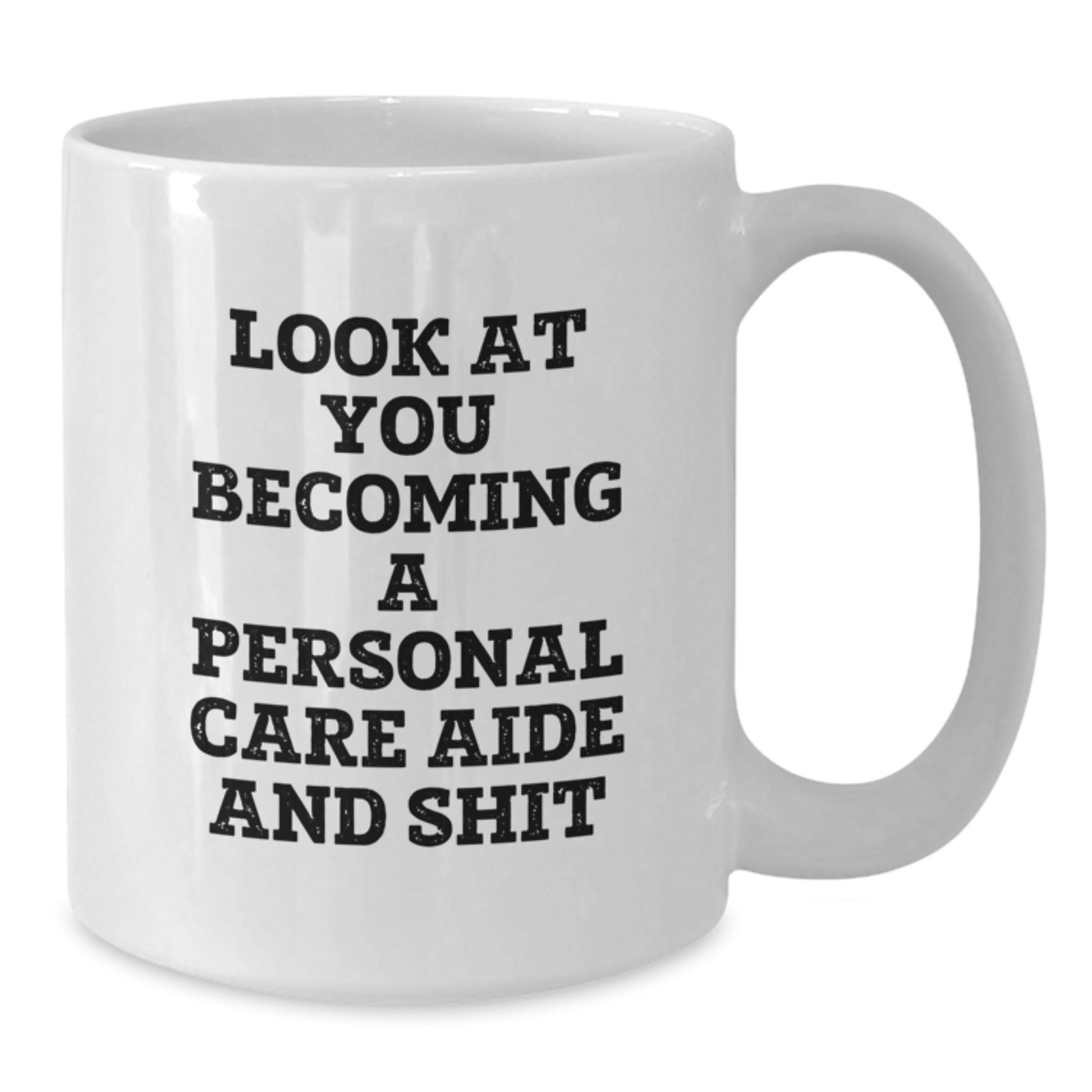 Funny Personal Care Aide Gifts from Men to Women, Unique Graduation Unique Gifts for Personal Care Aide, White Coffee Mug with 'Look At You Becoming A Personal Care Aide And Shit' - Additional