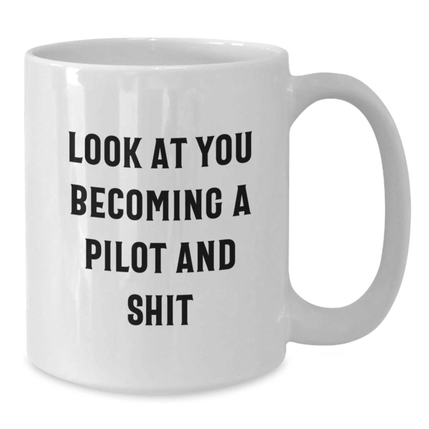Pilot Gifts for Men, Funny White Coffee Mug, Unique Christmas Unique Gifts from Friends to Pilot Lovers, Inspirational Quote - 'Look At You Becoming A Pilot And Shit' - Additional