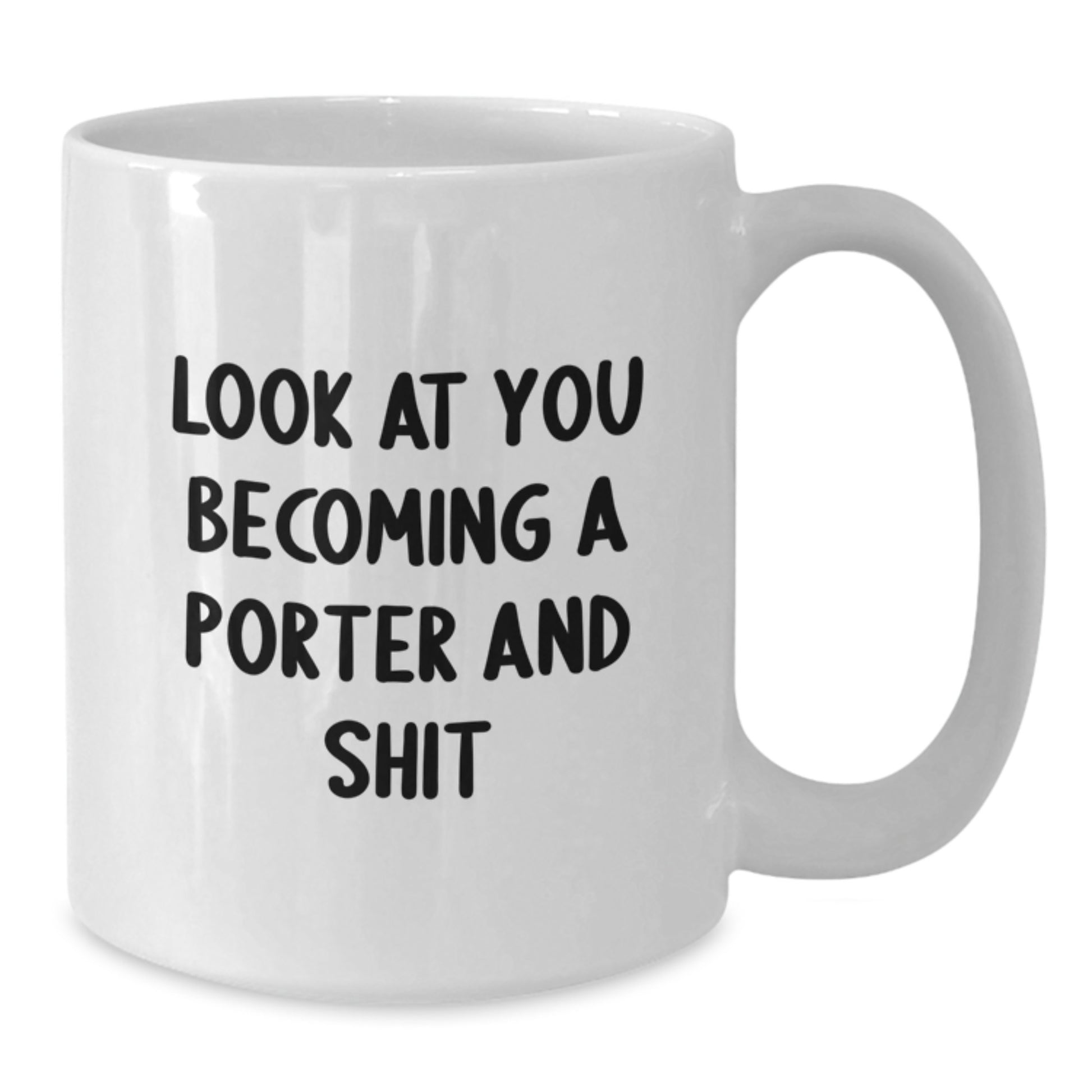 Funny Porter Gifts, White Coffee Mug for Porter, Unique Mom's Day Unique Gifts from Men, Funny 'Look At You Becoming A Porter And Shit' Mug for Porter - Additional