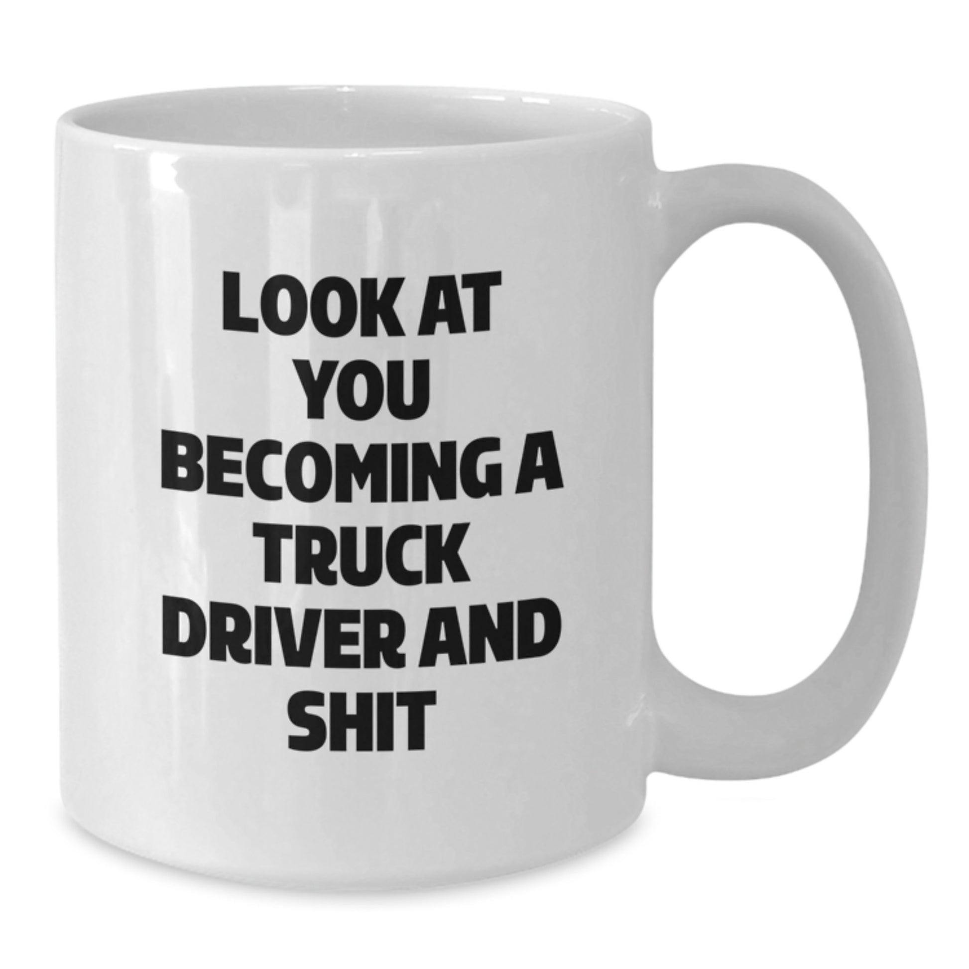 Funny Truck Driver Gifts for Him - White Coffee Mug with Look At You Becoming A Truck Driver And Shit - Ideal Gift for Graduation from Family Friends - Additional