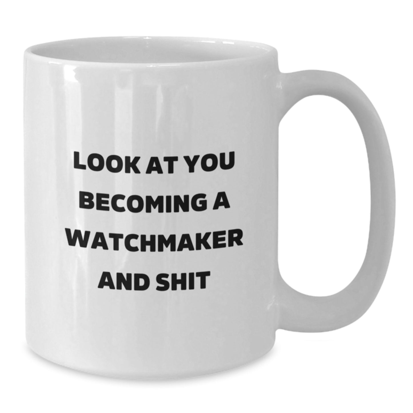 Funny Watchmaker Gifts for Him, Unique White Coffee Mug with 'Look At You Becoming A Watchmaker And Shit', Christmas Unique Gifts from Friends - Additional