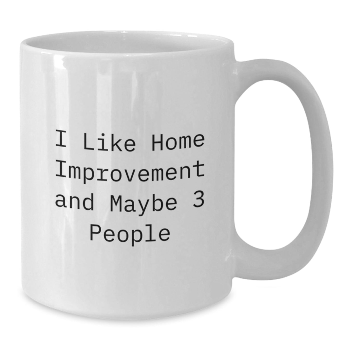 Birthday Gift for Him – I Like Home Improvement Maybe 3 People Mug - Additional