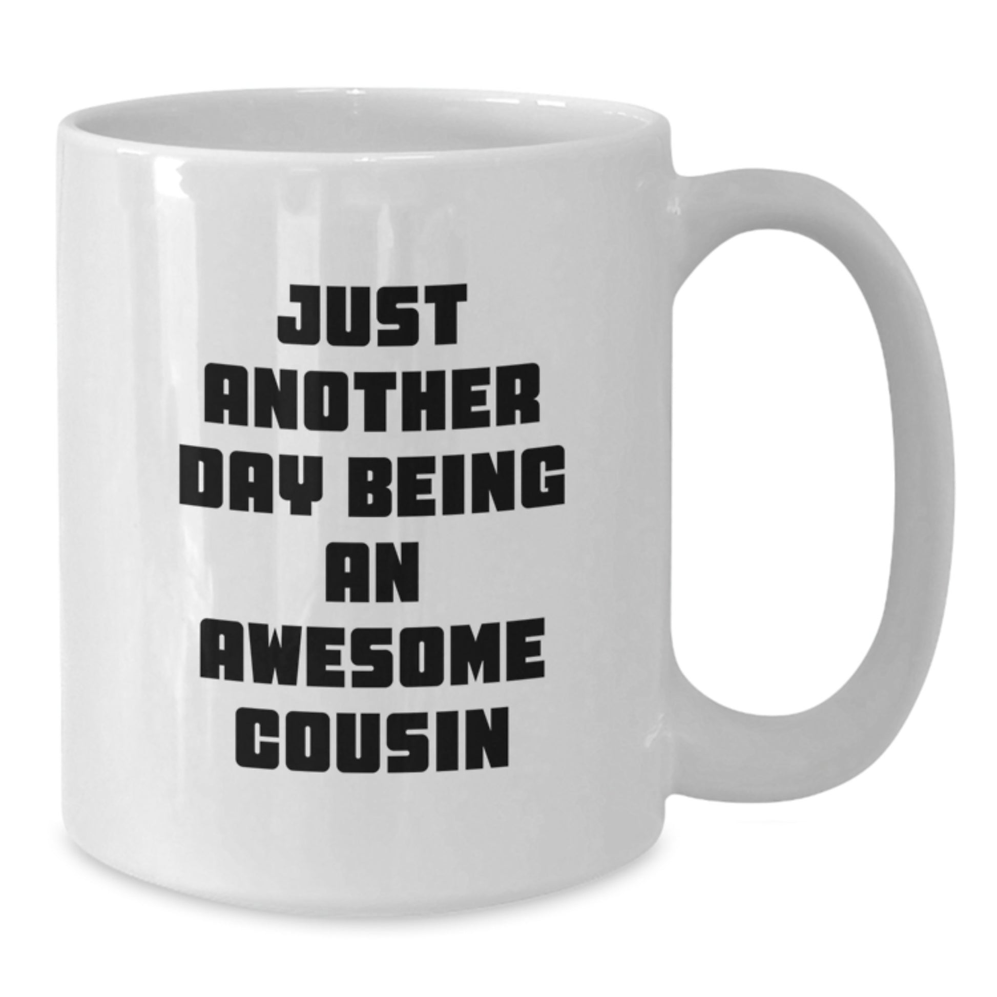 Cute Cousin Gifts from Family - White Coffee Mug - 'Just Another Day Being An Awesome Cousin' - Additional