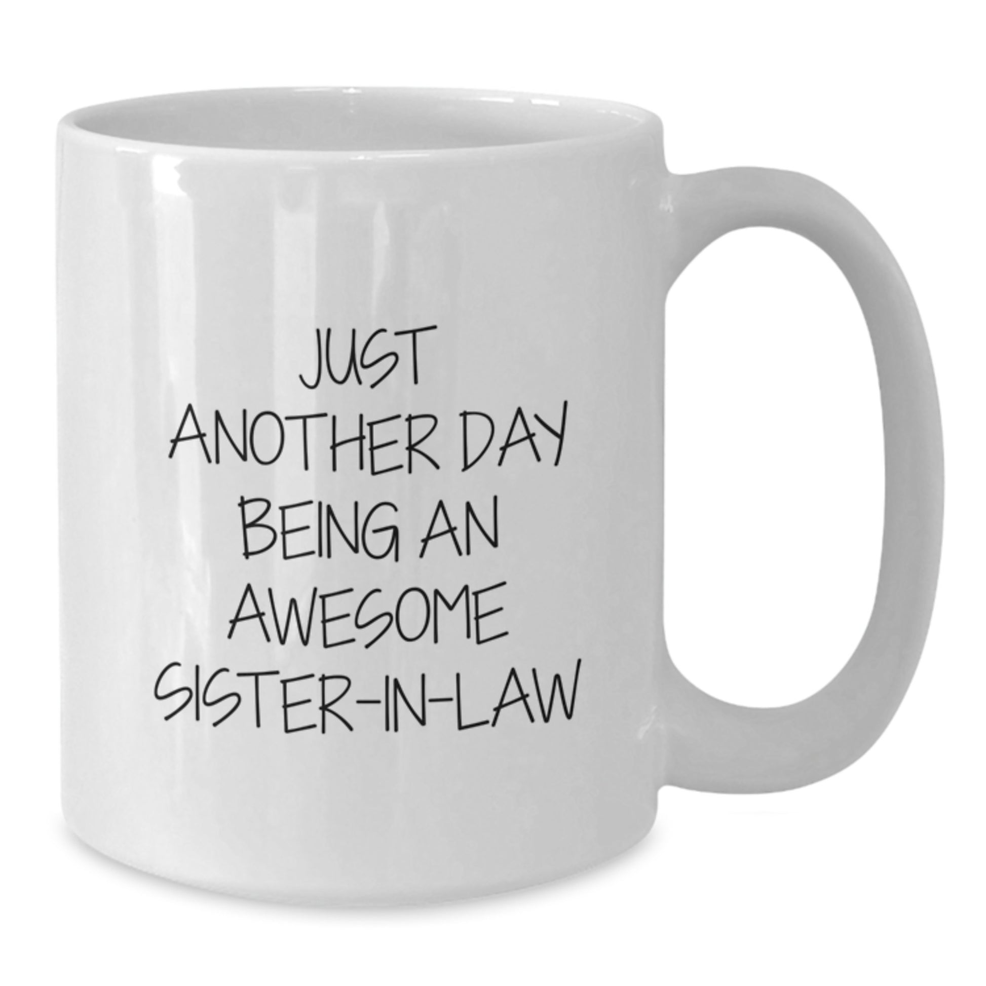 Funny Sister-in-law Christmas Unique Gifts from Men to Sister-in-law, Just Another Day Being an Awesome Sister-in-law White Coffee Mug, Perfect White Coffee Mug for Sister-in-law - Additional