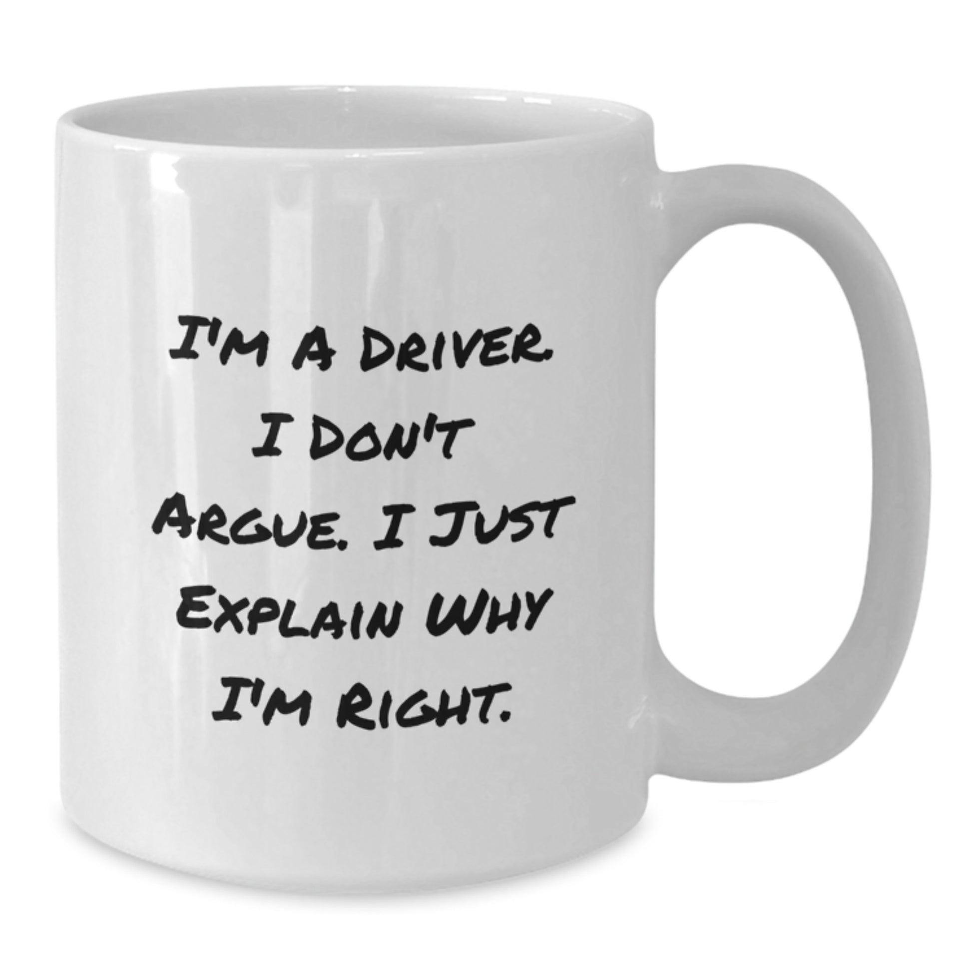 Funny Driver Gifts for Men from Friends, Unique Christmas Unique Gifts for Driver, White Coffee Mug with I'm A Driver I Don't Argue I Just Explain Why I'm Right - Additional