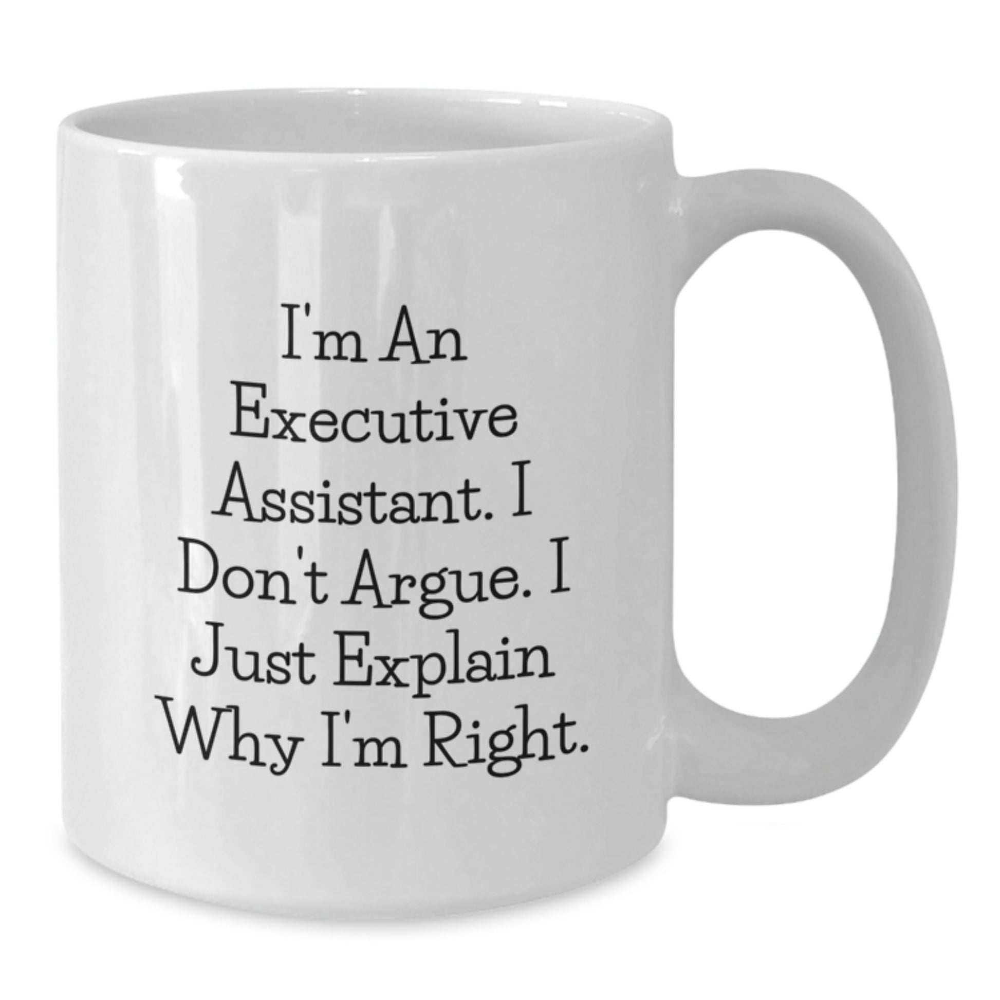 Funny Executive Assistant Gifts from Men to Women Christmas Unique White Coffee Mugs - 'I Don't Argue, I Just Explain Why I'm Right' - Additional