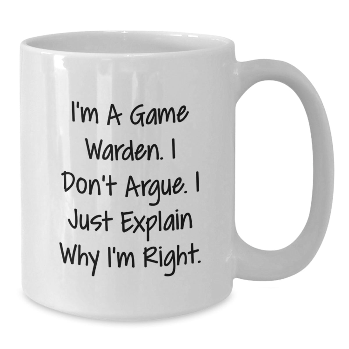 Game Warden Coffee Mug Gift for Him - I Don't Argue Keepsake - Additional