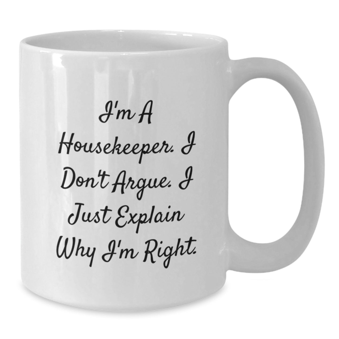 Funny Housekeeper Gifts from Friends for Housekeeper, Unique Christmas Unique Gifts, White Coffee Mug, I'm a Housekeeper I Don't Argue I Just Explain Why I'm Right - Additional