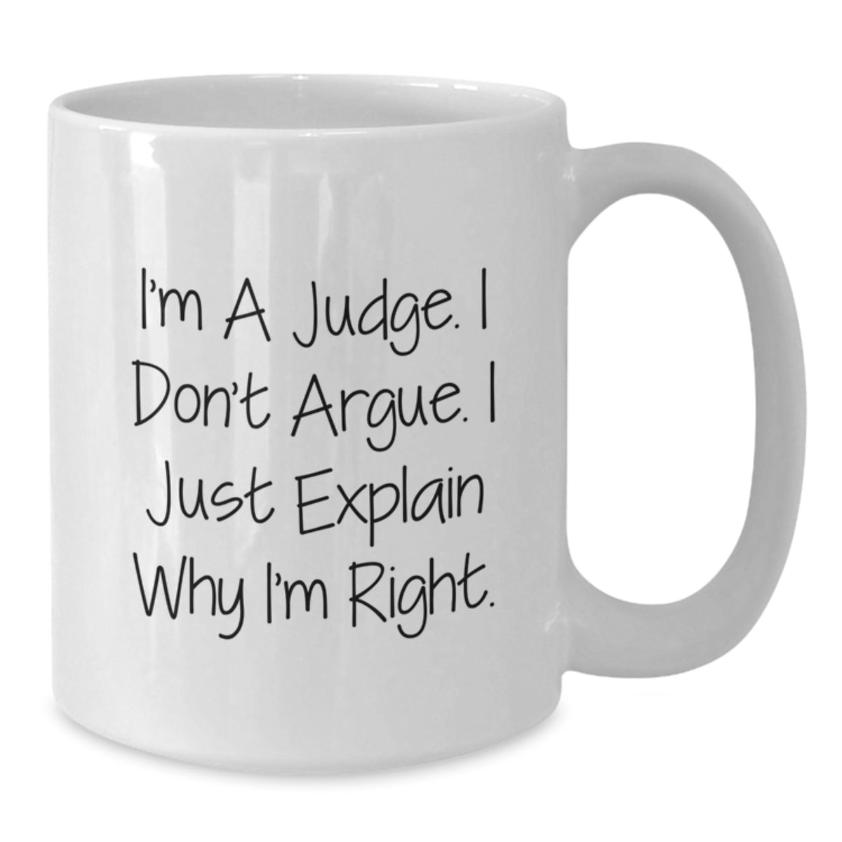 Assertive Judge Coffee Mug Gift - 'I Don't Argue, I Just Explain Why I'm - Additional