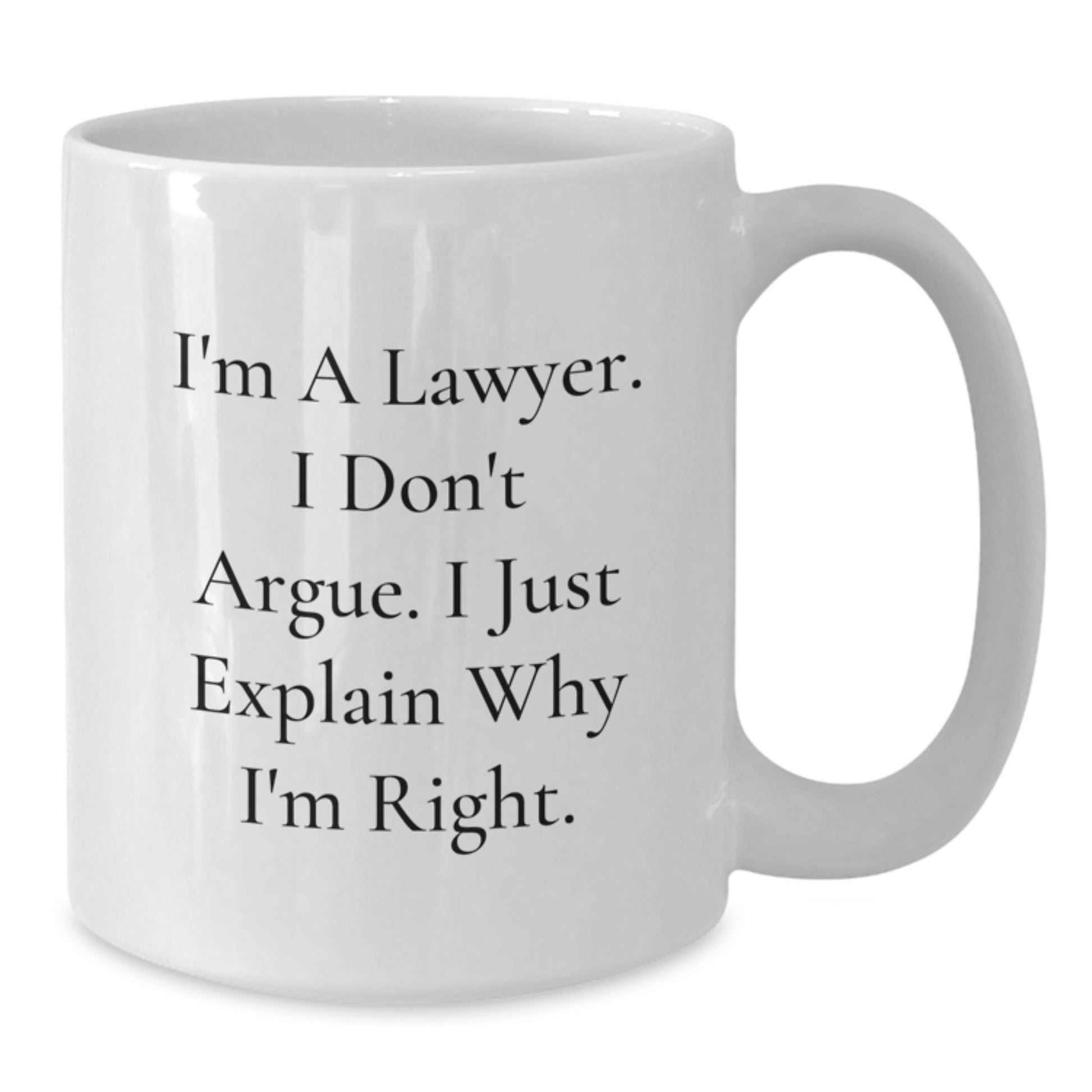 Funny Lawyer Gifts for Men - White Coffee Mug, 'I'm A Lawyer. I Don't Argue. I Just Explain Why I'm Right.' - Unique Christmas Unique Gifts from Friends to Family - Additional