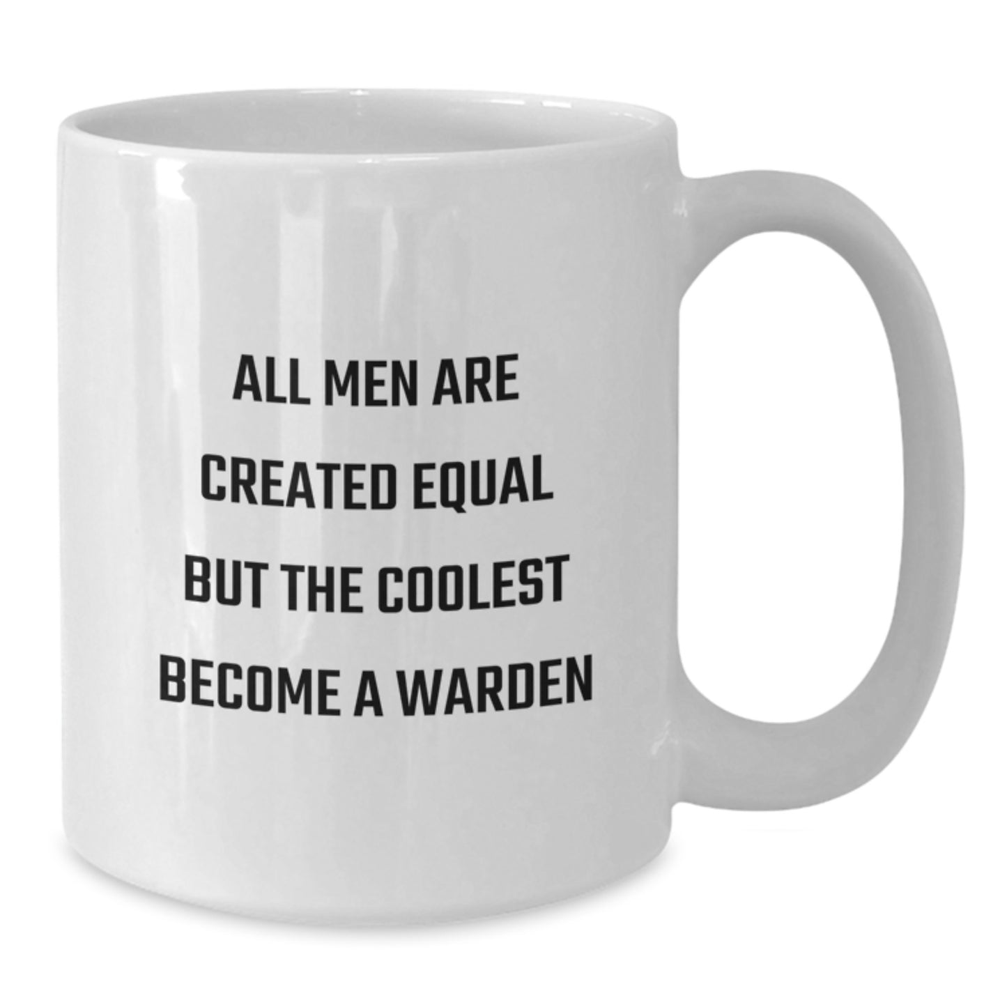 Funny Warden Gifts from Men for Warden - White Coffee Mug, All Men Are Created Equal But The Coolest Become A Warden, Mother's Day Unique Gifts - Additional