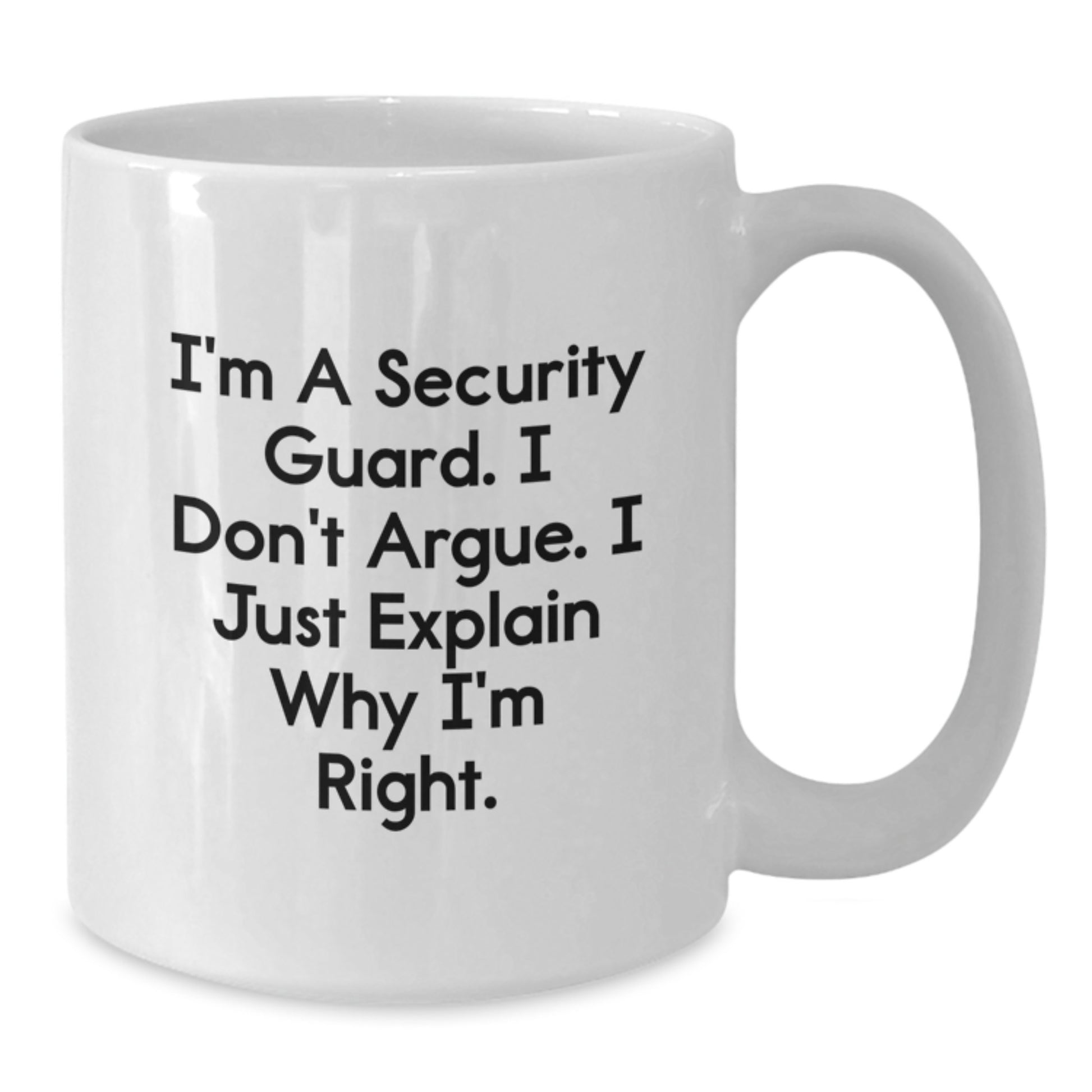 Funny Security Guard Gifts from Friends for Security Guard, White Coffee Mug, I'm A Security Guard. I Don't Argue. I Just Explain Why I'm Right. Christmas Unique Gifts - Additional