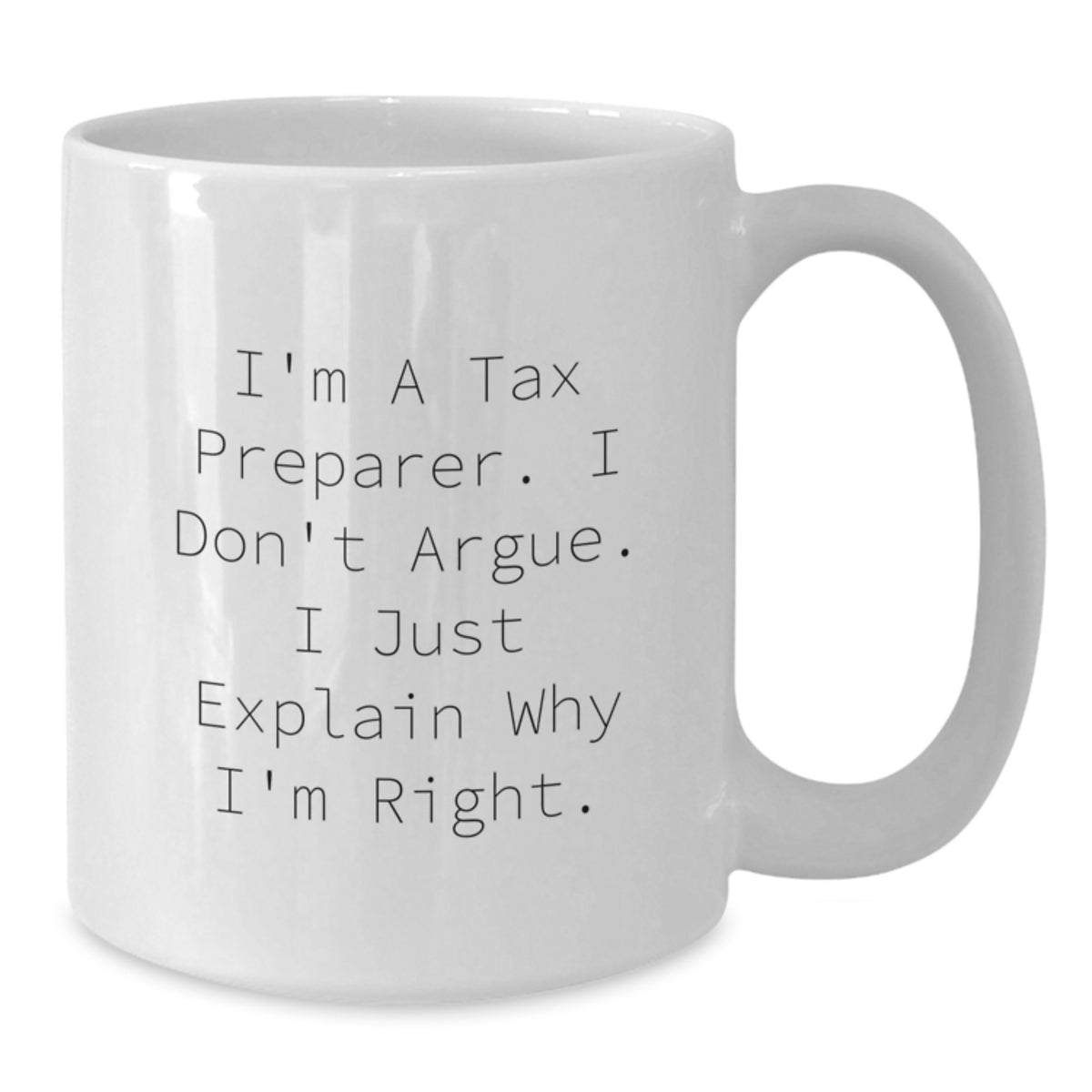 Tax Preparer Gift For Him - I'm Right Keepsake White Coffee Mug - Additional