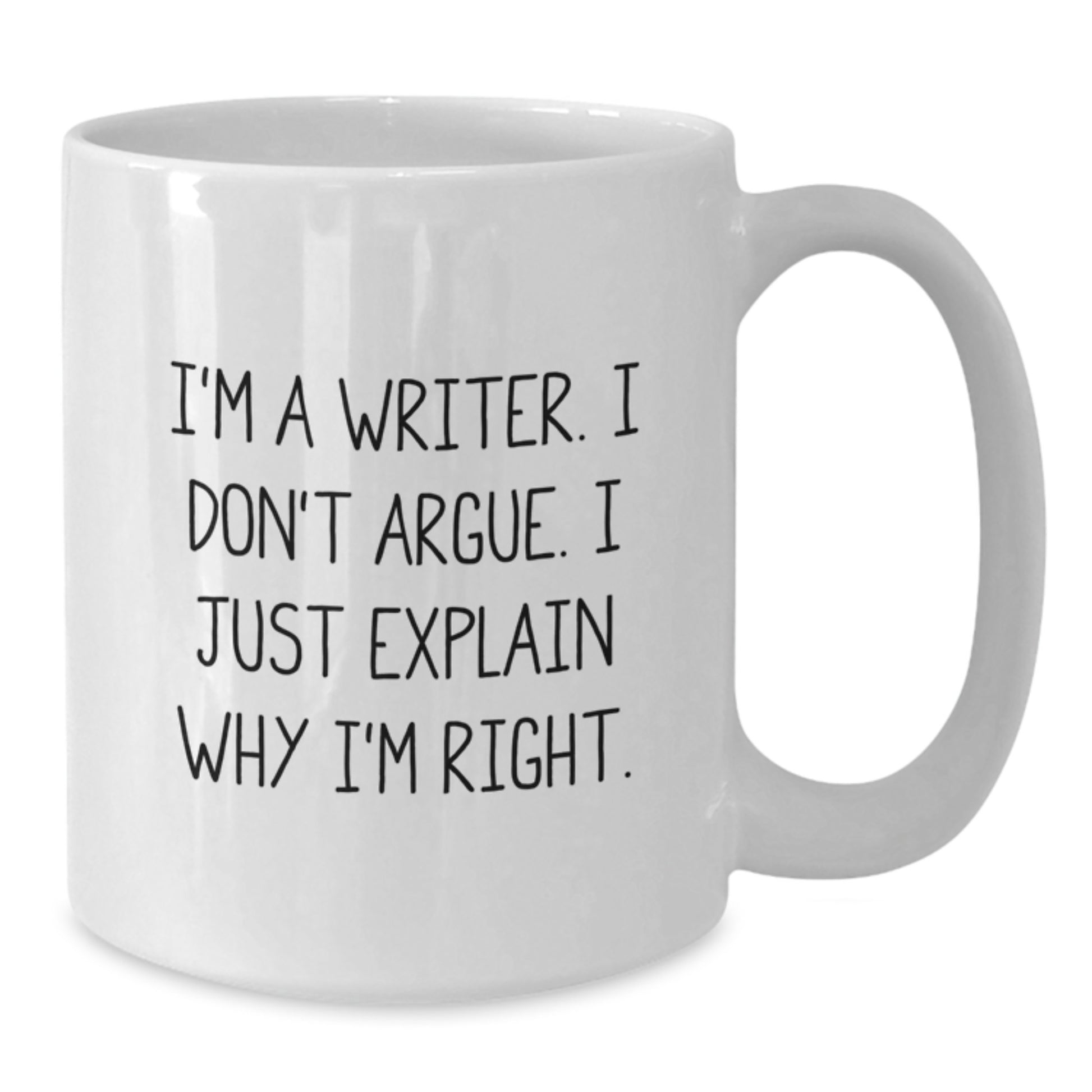 Funny Writer Gifts from Men to Family - White Coffee Mug - I'm A Writer. I Don't Argue. I Just Explain Why I'm Right. - Additional