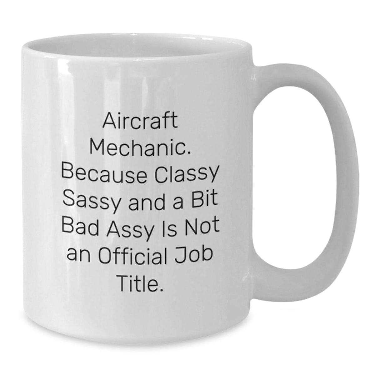 Christmas Gift for Her Aircraft Mechanic Mug - Classy, Sassy, And A Bit - Additional