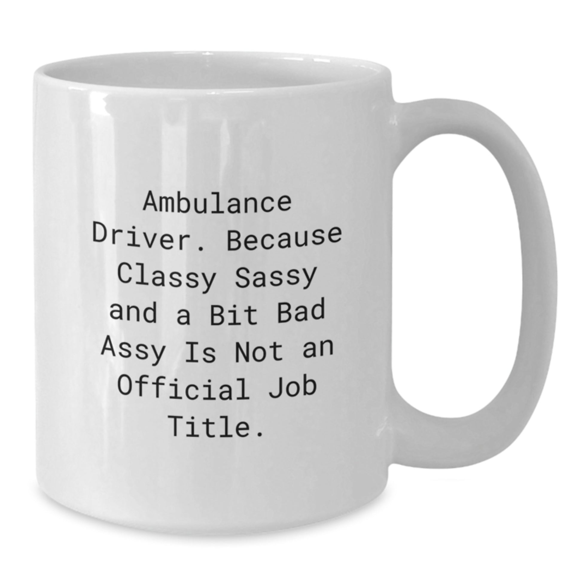 Ambulance Driver Gifts, Funny Quote, White Ceramic Coffee Mug - Gifts for Ambulance Driver Men Friends - Unique Christmas Unique Gifts from Men to Ambulance Driver - Additional