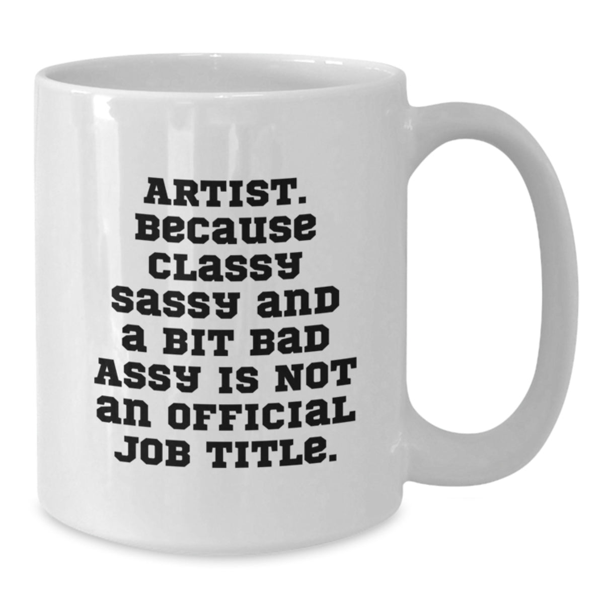 Christmas Gift for Her - Artist Mug Classy, Sassy, A Bit Bad Assy - Additional