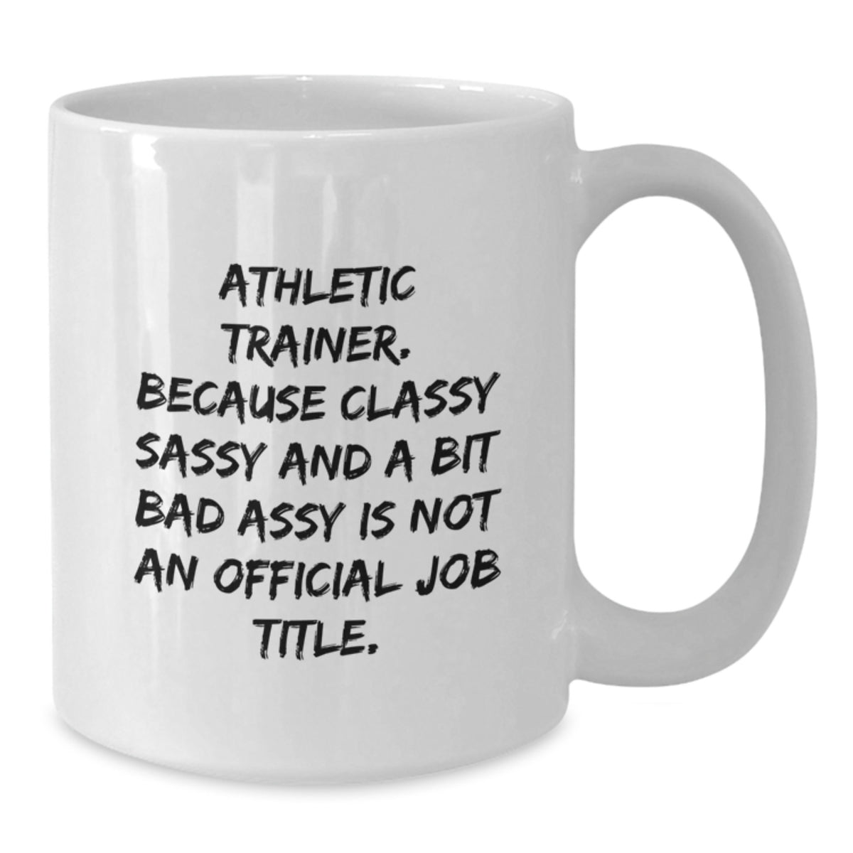 Athletic Trainer Gift for Him - Classy, Sassy Keepsake White Coffee Mug - Additional