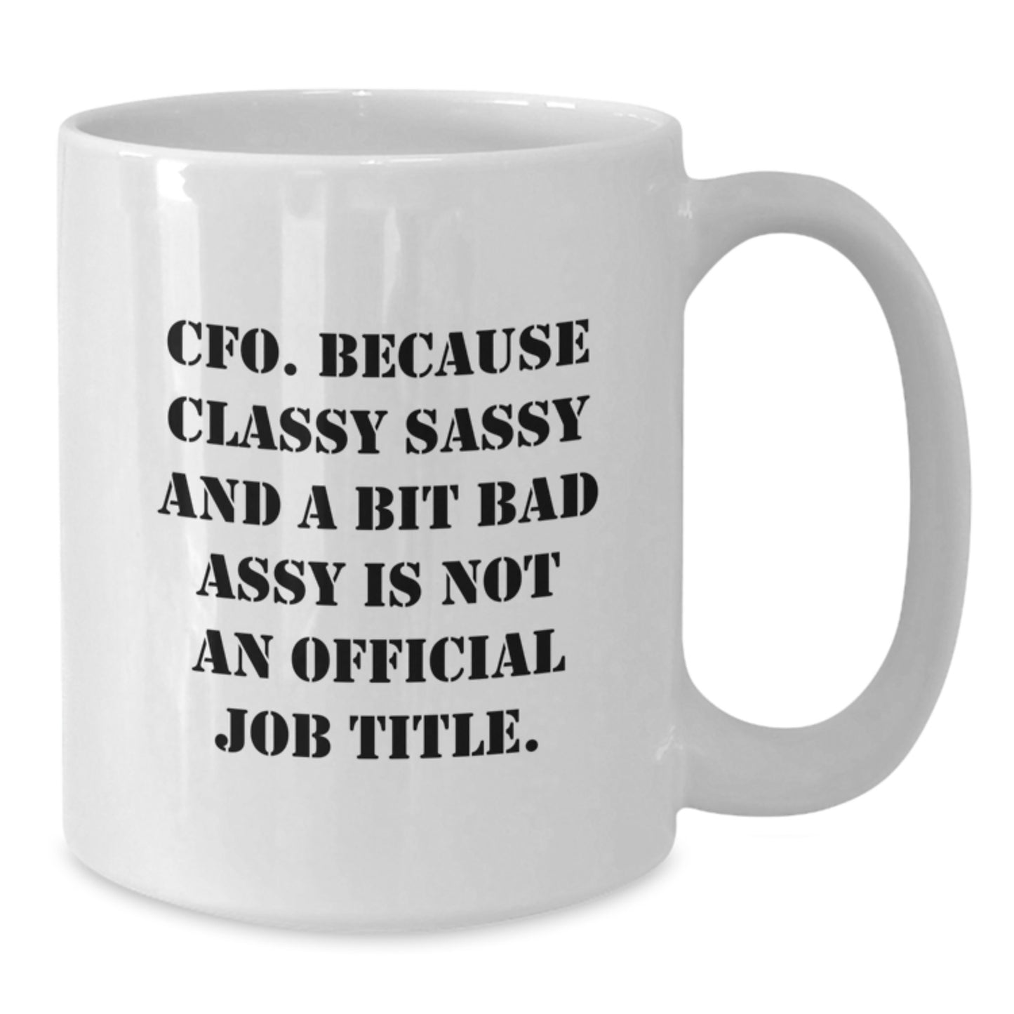 Funny CFO Gifts for Him, White Coffee Mugs, Christmas Unique Presents from Friends, 'CFO. Because Classy Sassy And A Bit Fearlessy Is Not An Official Job Title.' - Additional