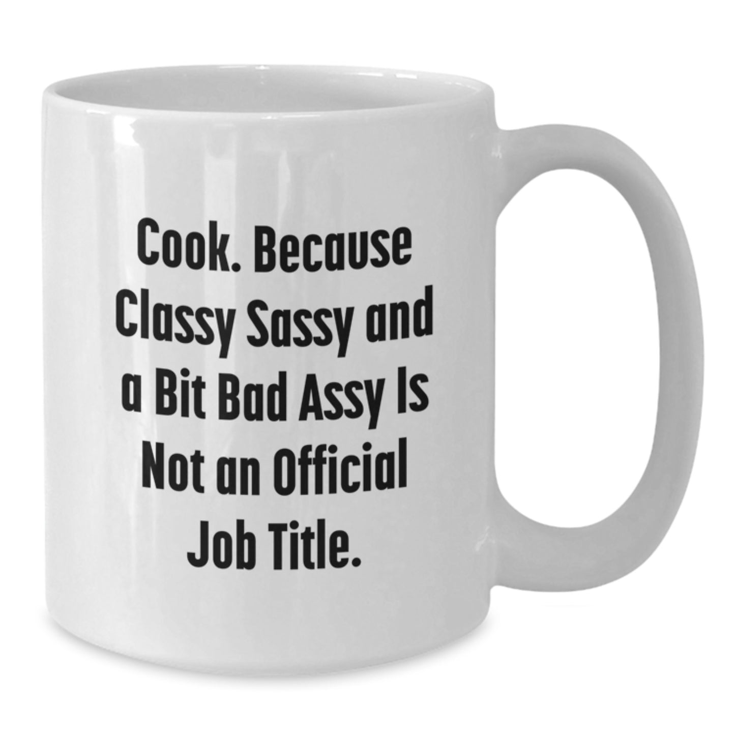 Funny Cook White Coffee Mugs Gifts from Friends for Women, Christmas Unique Gifts, White Coffee Mug, 'Cook. Because Classy Sassy And A Bit Fearlessy Is Not An Official Job Title.' - Additional