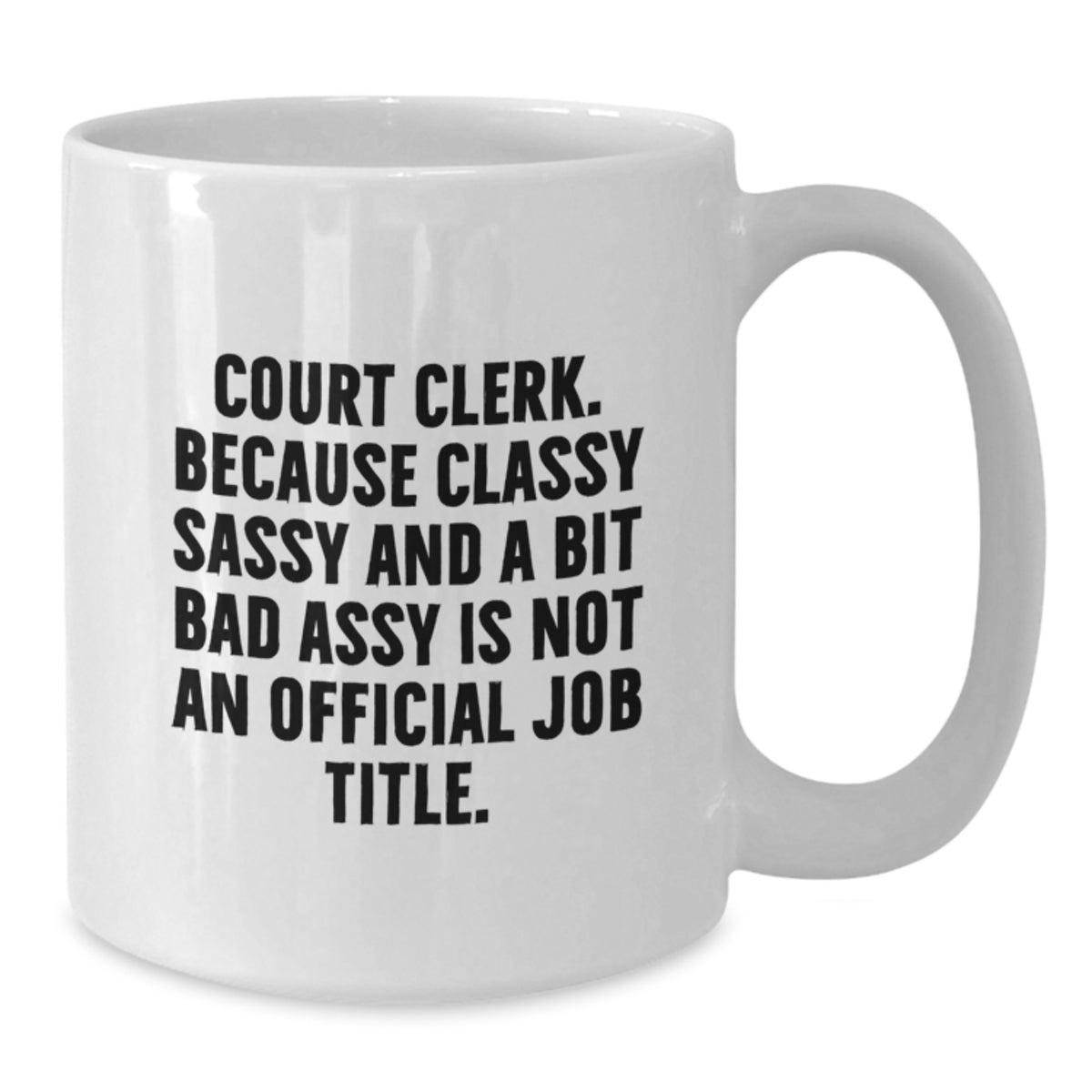 Court Clerk Gift for Him - Classy, Sassy Keepsake White Coffee Mug - Additional
