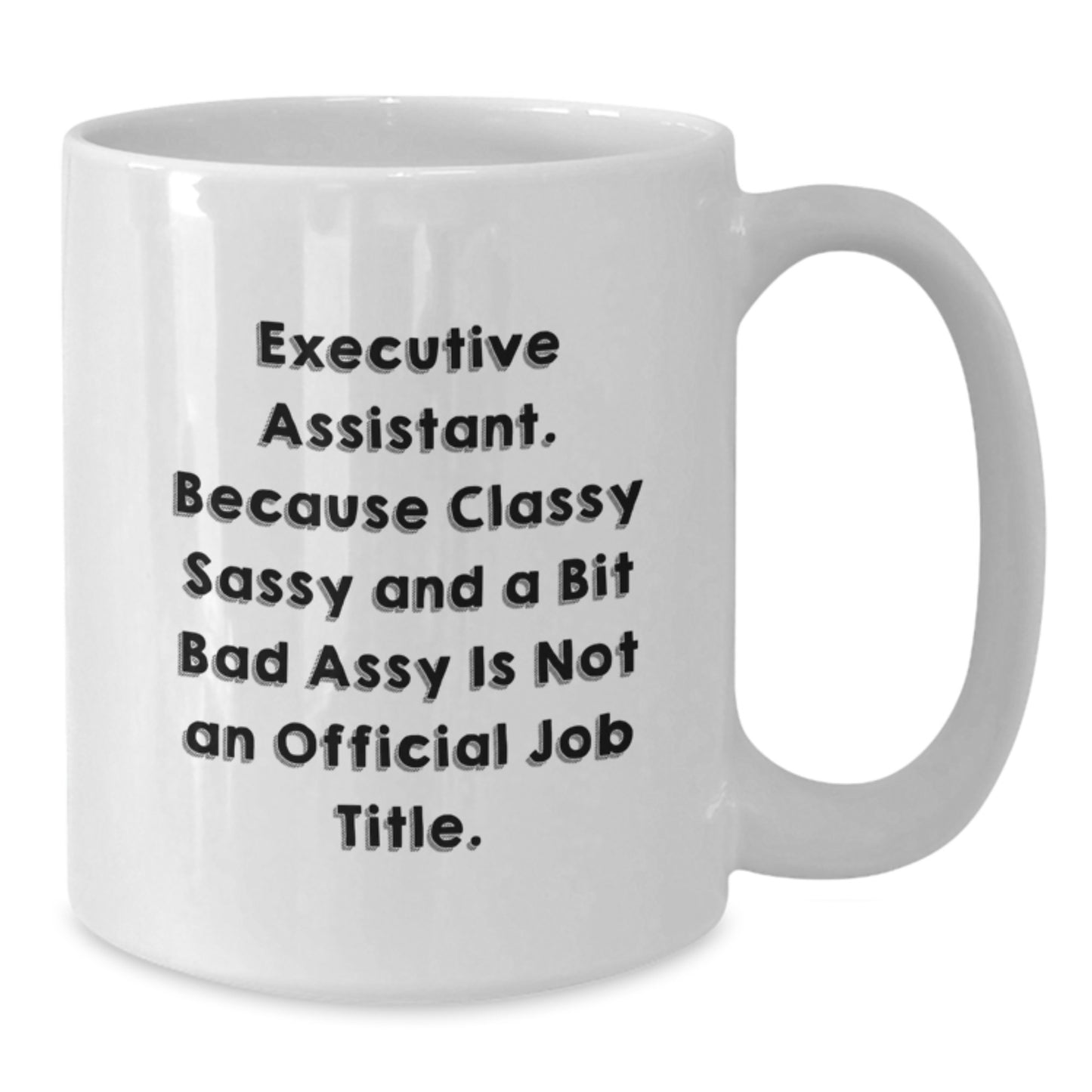Gifts from Friends and Family for Executive Assistant, Funny White Coffee Mug for Christmas Morning, Classy Sassy And A Bit Fearlessy Is Not An Official Job Title Mug - Additional