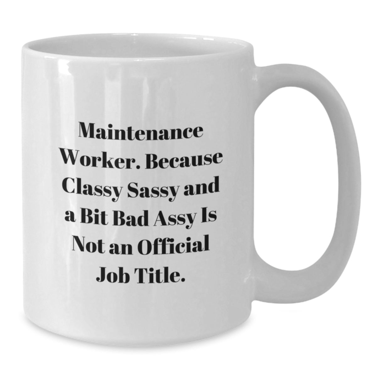 Maintenance Worker Gift for Him - Classy, Sassy Keepsake Coffee Mug - Additional