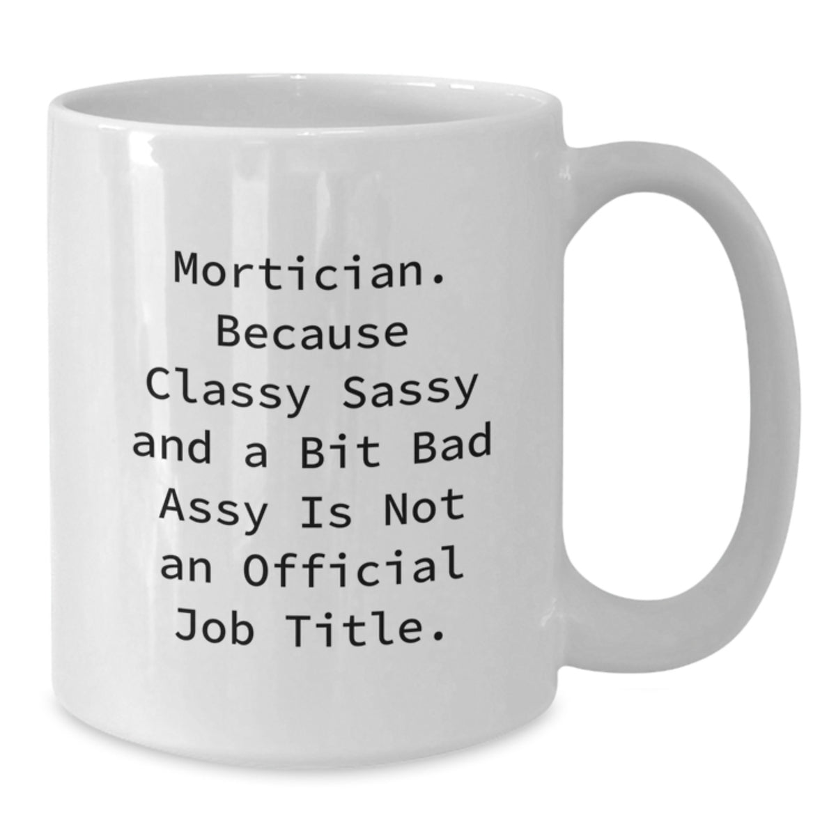 Witty Mortician Gift for Friends - Novelty Coffee Mug, Classy Sassy - Additional