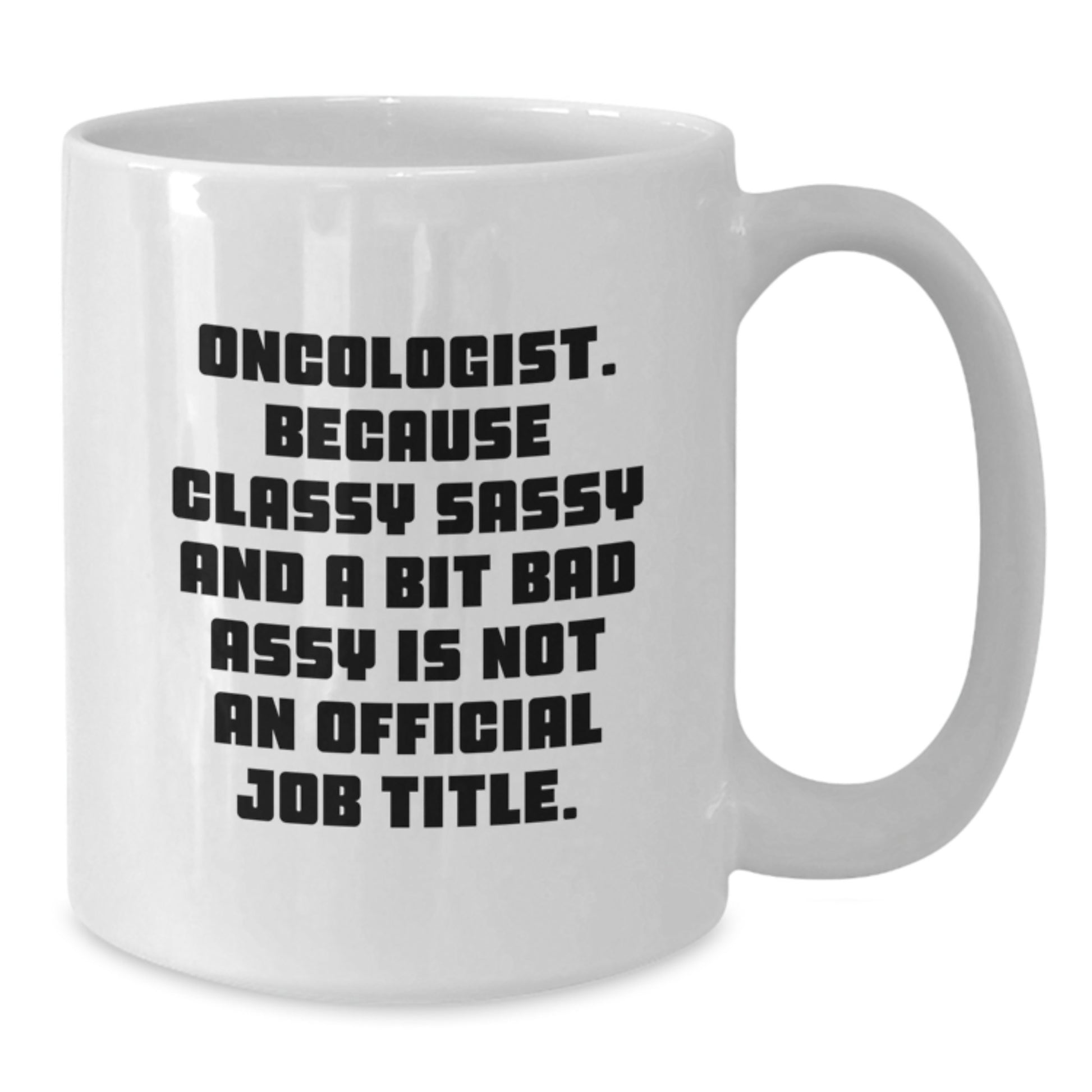 Oncologist White Coffee Mug, Funny Quote - Gifts from Friends, Coworkers, Family to Gifts for Oncologist, Men, Women, Unique Christmas Unique Gifts - Additional