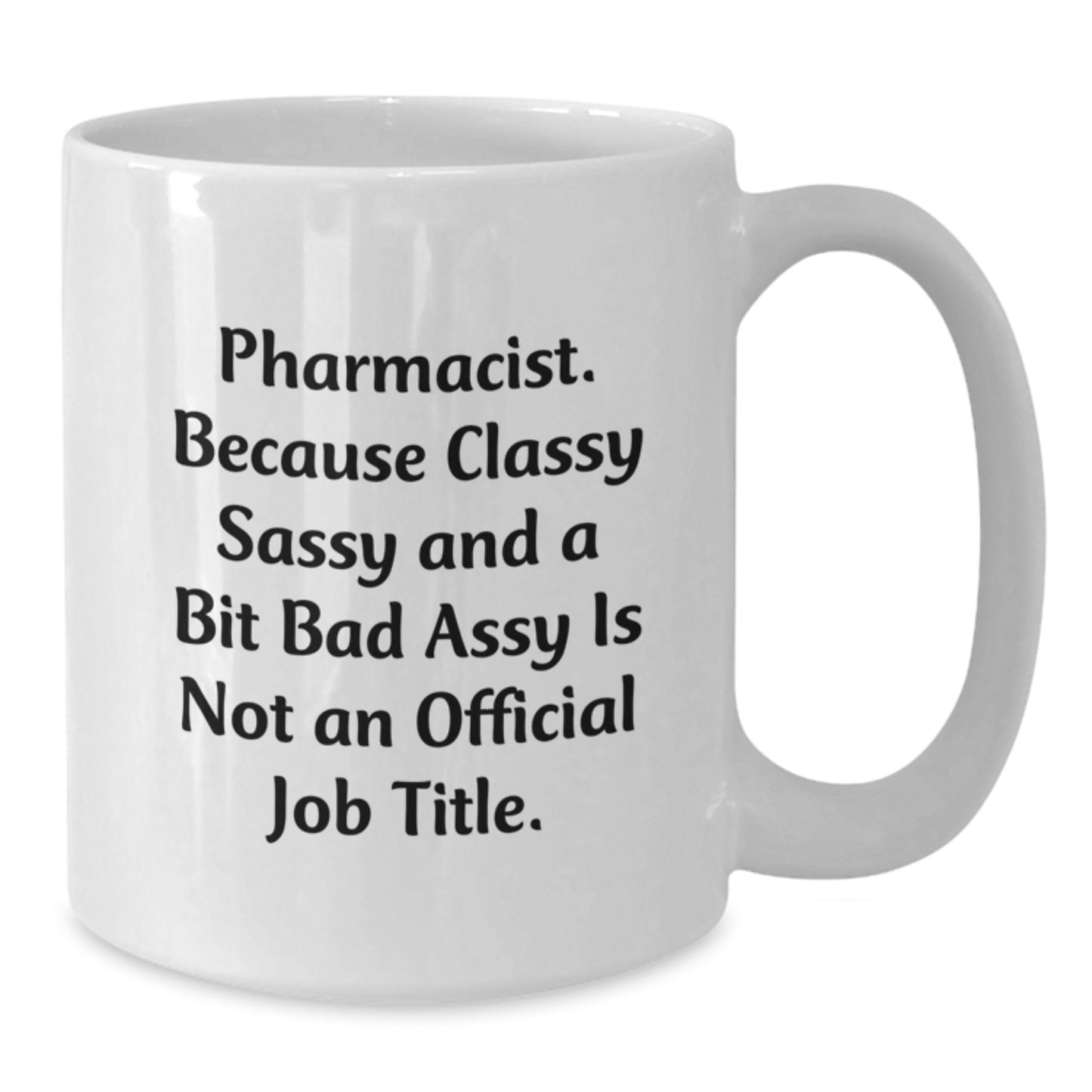 Funny Pharmacist Gifts White Coffee Mug for Graduation Unique Presents from Friends to Men Pharmacist - Pharmacist Sassy and Classy - Additional