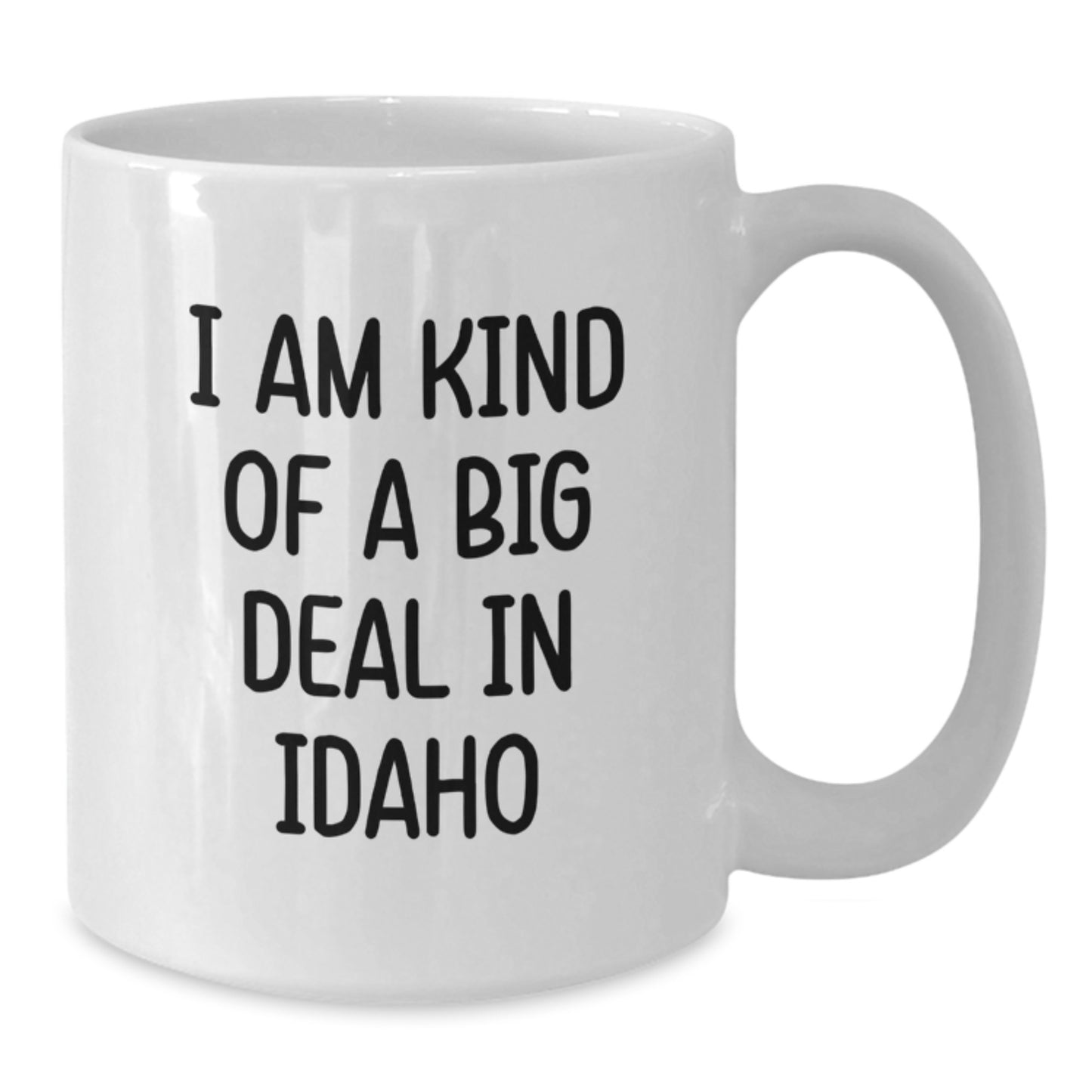 Funny Idaho White Coffee Mug Gifts for Graduation - I Am Kind of a Prime Selection in Idaho - Gifts from Friends and Family - Additional