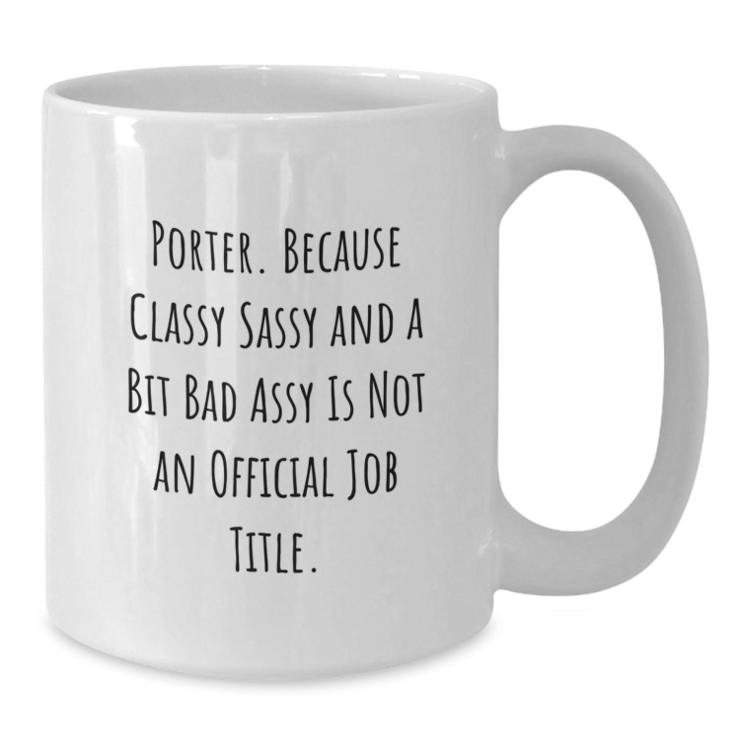 Funny Graduation Gifts for Porter - White Coffee Mug Quote: 'Cause Classy Sassy And A Bit Fearlessy Is Not Official, Gifts from Men to Friends, Porter Gifts - Additional