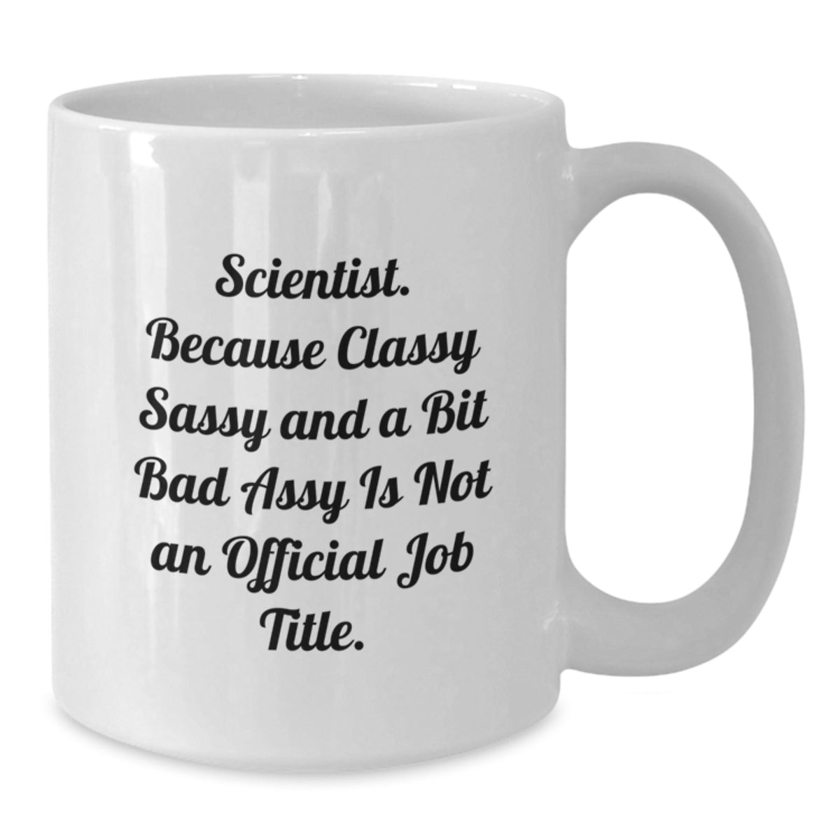 White Coffee Mug Gift For Coworkers - Scientist Idea, Classy Sass - Additional