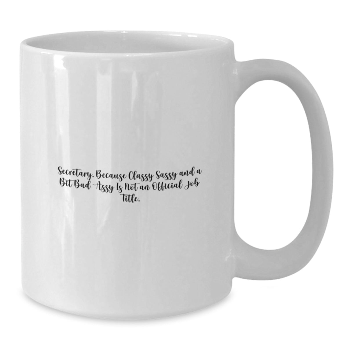 Secretary Gift for Him - Classy, Sassy Quote Keepsake White Coffee Mug - Additional