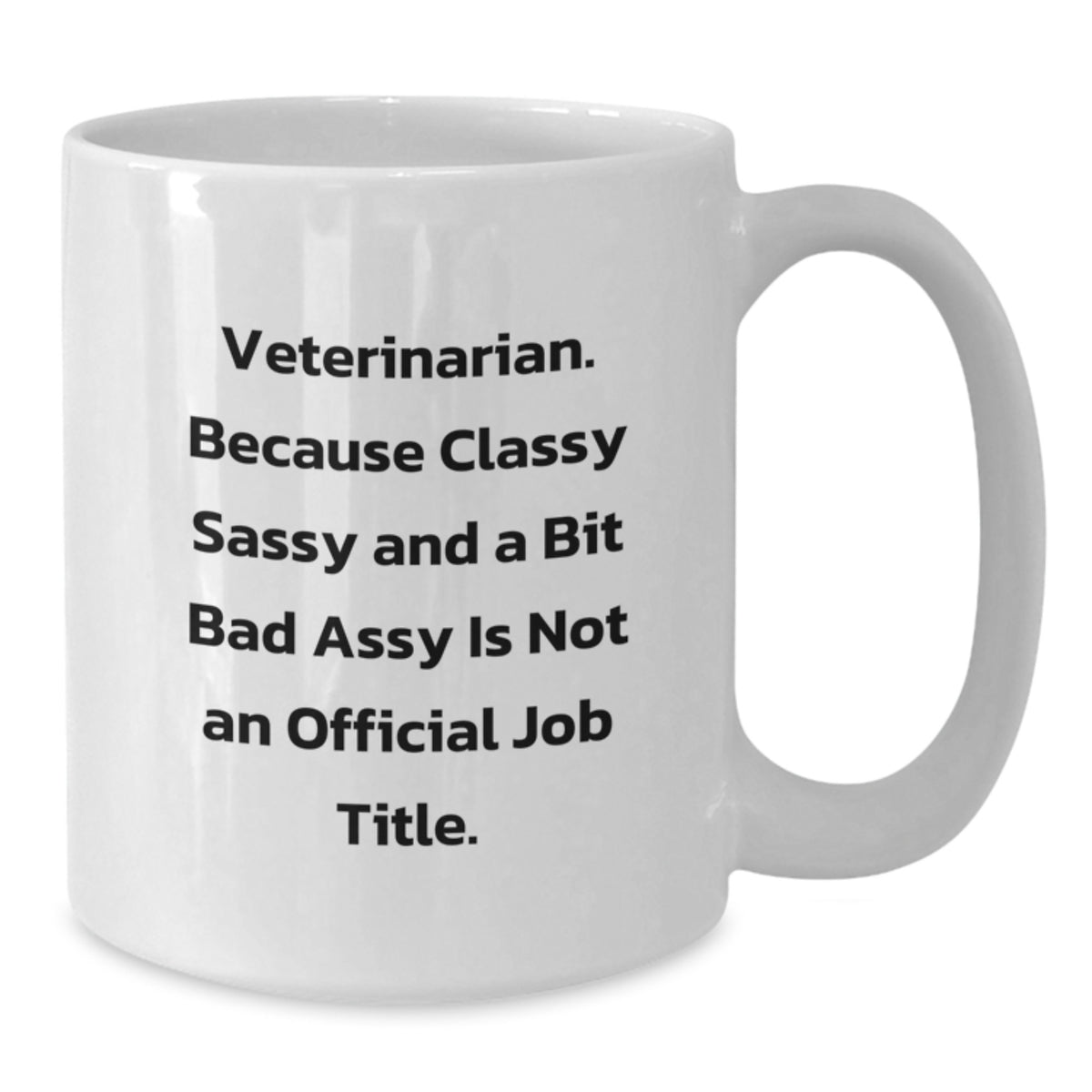 Funny Veterinarian Mugs Gifts from Men, Women, Friends, or Coworkers to the Classy Sassy Veterinarian in Your Life on Mother's Day White Ceramic Coffee Mug, Unique Veterinary Gift - Additional