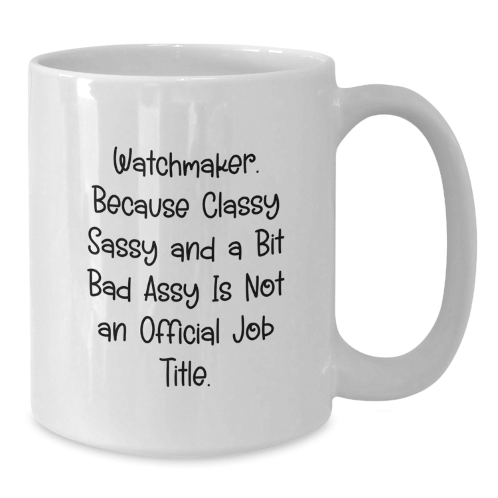 Watchmaker White Coffee Mug, Unique Gifts for Watchmaker Friends from Men, Funny Quote - 'Watchmaker. Because Classy Sassy And A Bit Fearlessy Is Not An Official Job Title.' - Additional