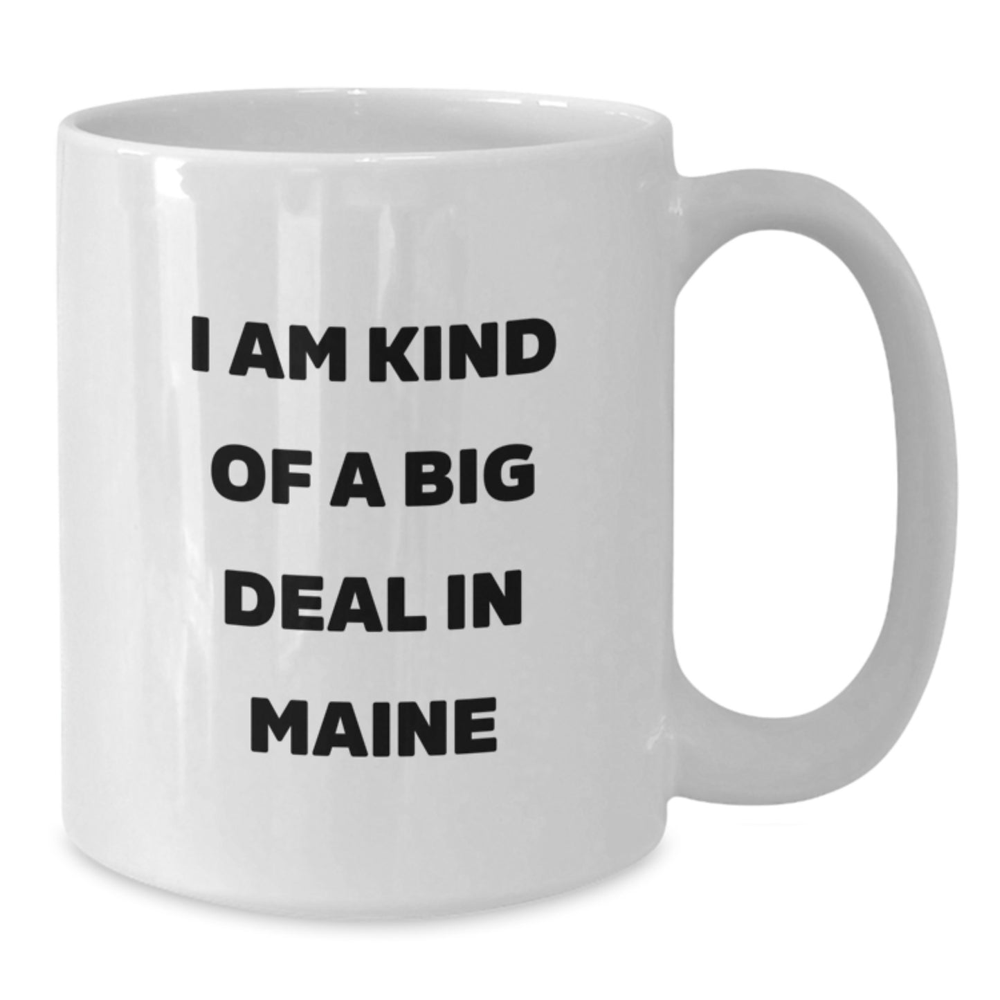 Funny Quote Gifts from Family for Maine Men - White Coffee Mug - I Am Kind Of A Prime Selection In Maine - Additional