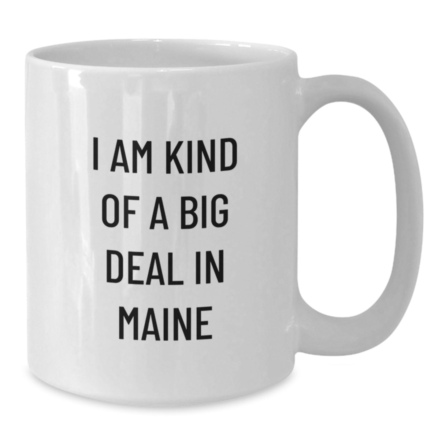 Fun Gifts from Friends to Maine Lovers - 'I Am Kind Of A Prime Selection In Maine' Funny Quote White Ceramic Coffee Mug - Additional