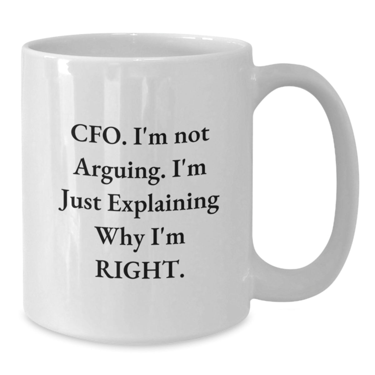 Christmas Gift for Her Witty Cfo Mug - I'm Not Arguing, I'm Right - Additional