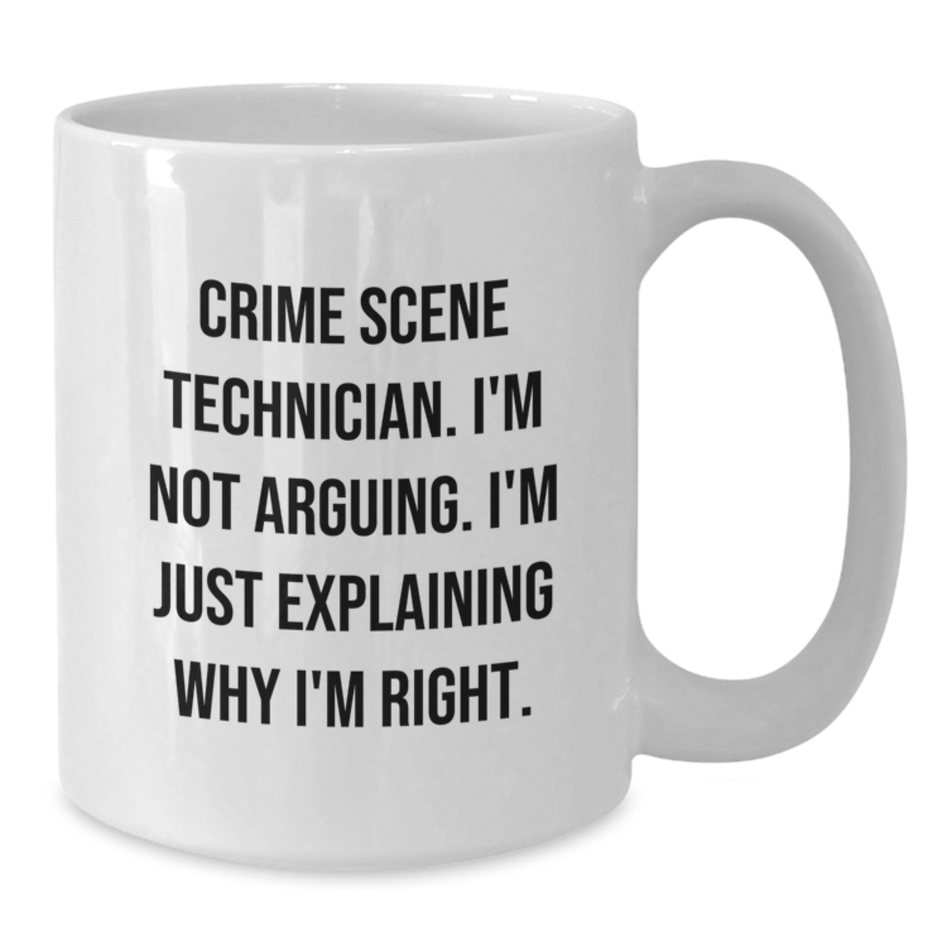 Funny Crime Scene Technician Gifts for Men from Friends - White Coffee Mug, 'I'm Not Arguing. I'm Just Explaining Why I'm Right.' - Additional