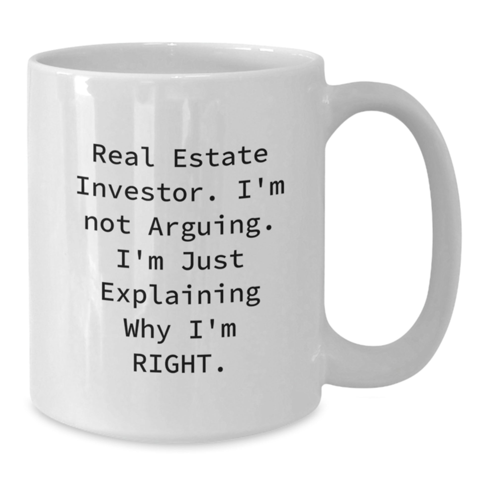 Funny Real Estate Investor Gifts from Men for Real Estate Investor Friends, Unique White Coffee Mug, Graduation Unique Gifts, 'I'm Not Arguing. I'm Just Explaining Why I'm Right.' - Additional