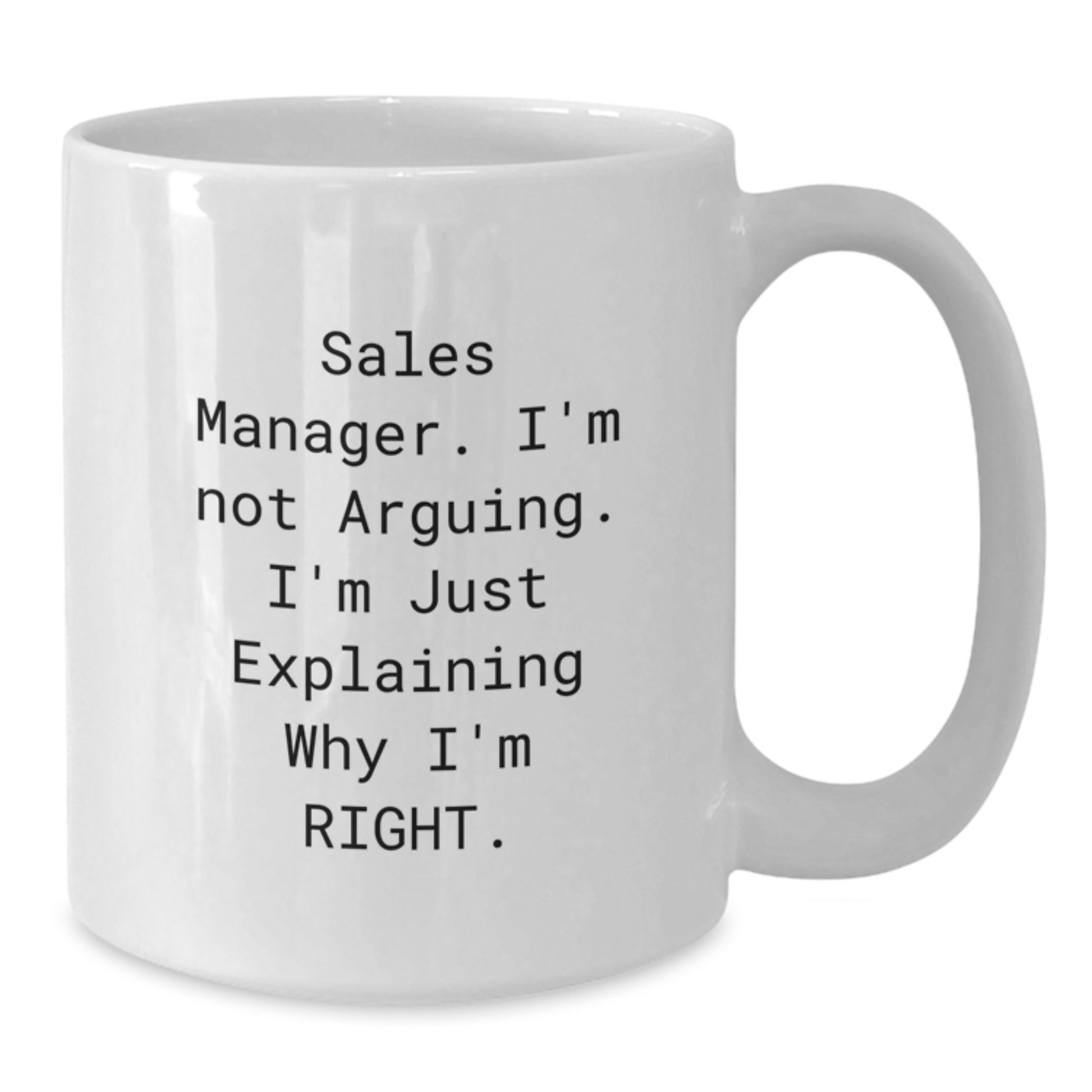 Funny Sales Manager Gifts, White Coffee Mug for Graduation, 'Sales Manager. I'm Not Arguing. I'm Just Explaining Why I'm Right.' - Additional