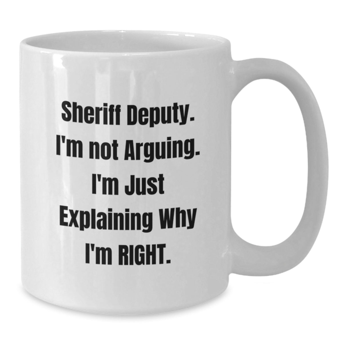 Funny Sheriff Deputy Gifts for Mom, White Coffee Mug, 'I'm Not Arguing I'm Just Explaining Why I'm Right' - Unique Mother's Day Unique Gifts from Family - Additional