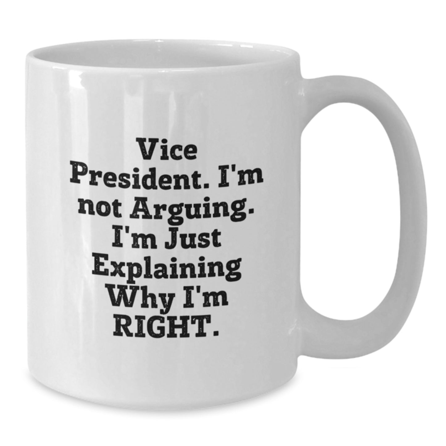 Funny Vice President Gifts from Friends for Men, White Coffee Mug - Explaining Why I'm Right - Additional