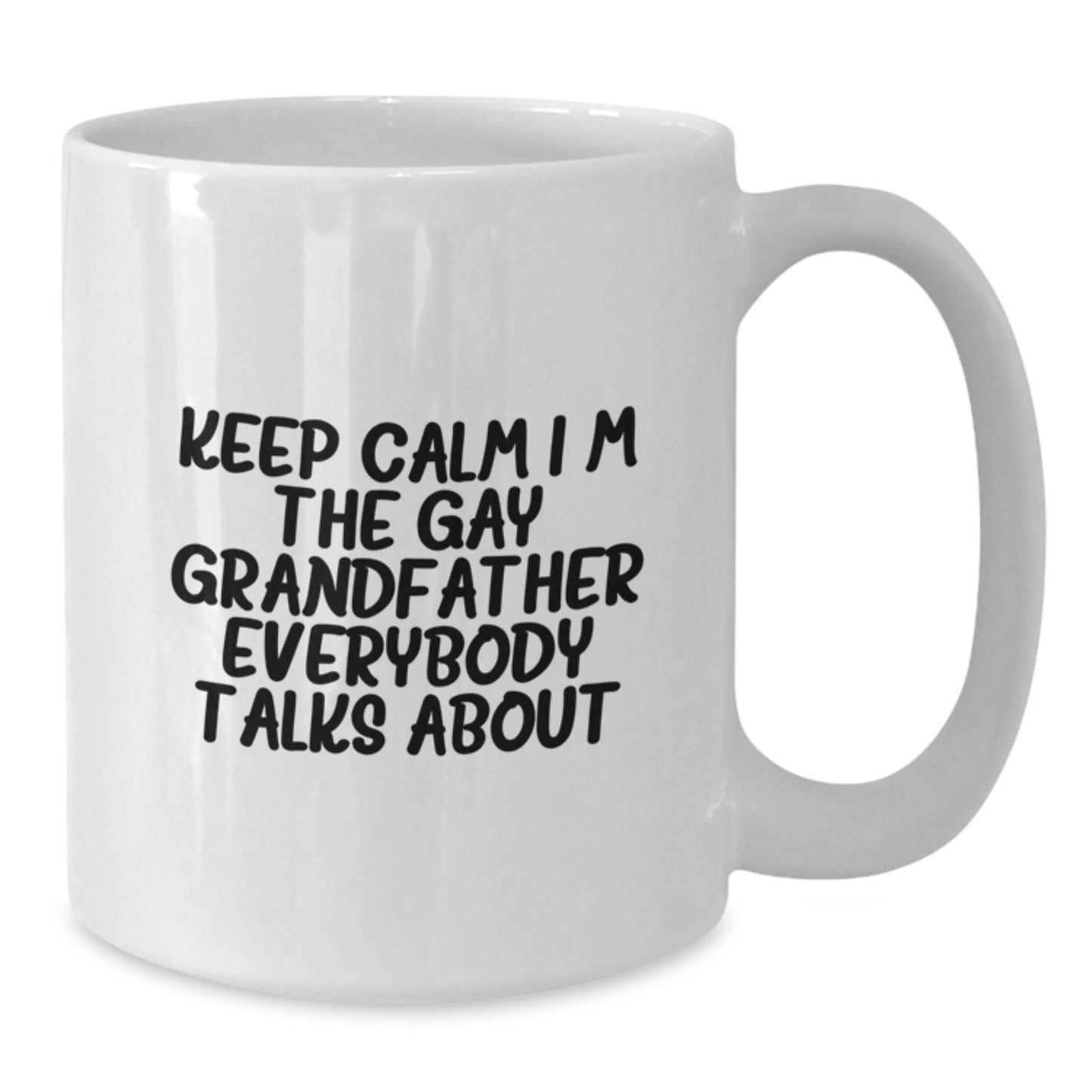 Funny Grandfather Gifts for Men - Unique White Coffee Mug - 'Keep Calm I'm The Gay Grandfather Everybody Talks About' - Perfect Graduation Unique Gifts for Family and Friends from Men - Additional