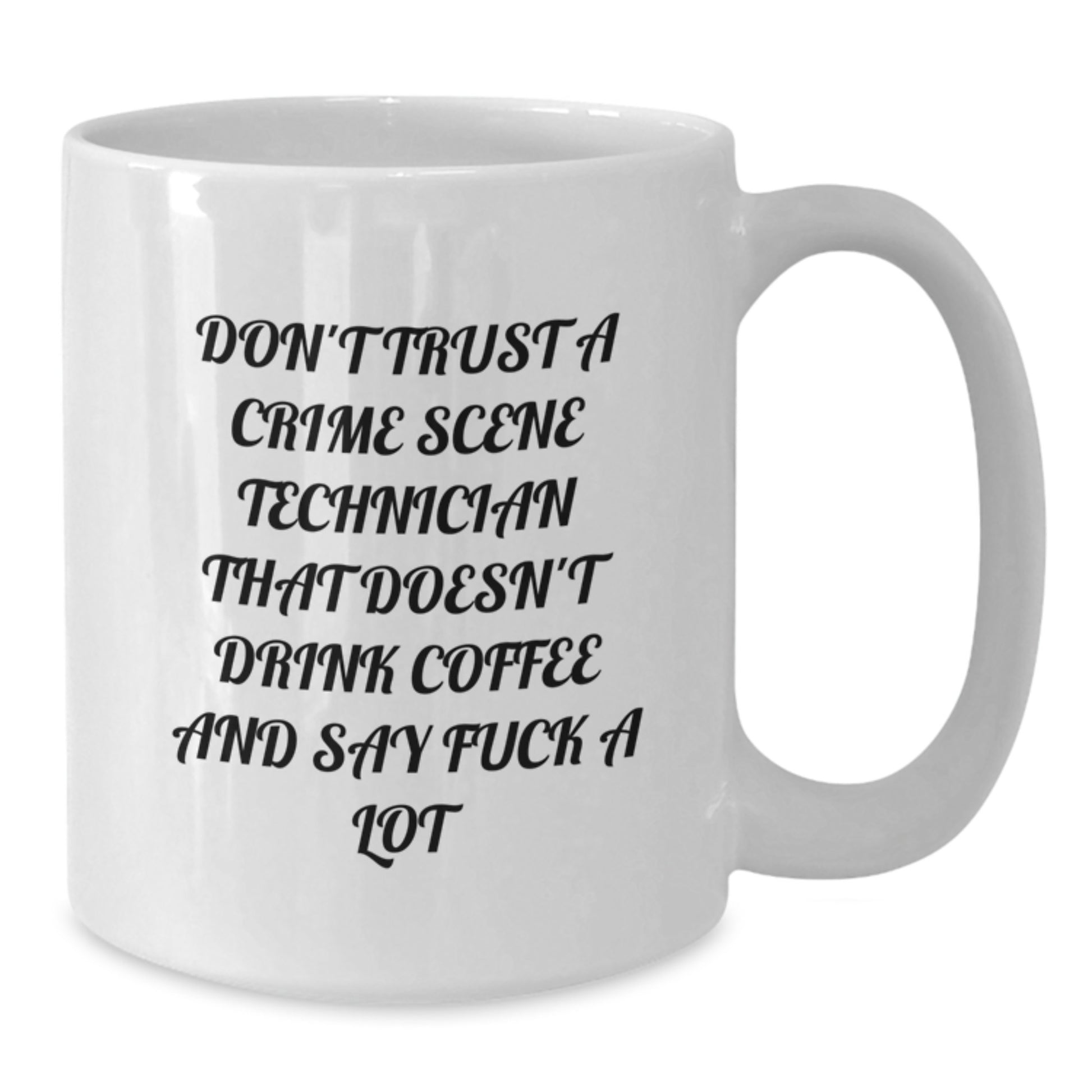 Funny Crime Scene Technician Gifts from Family for Men and Women - White Coffee Mug - Don't Trust A Crime Scene Technician That Doesn't Drink Coffee And Say F--k A Lot - Additional