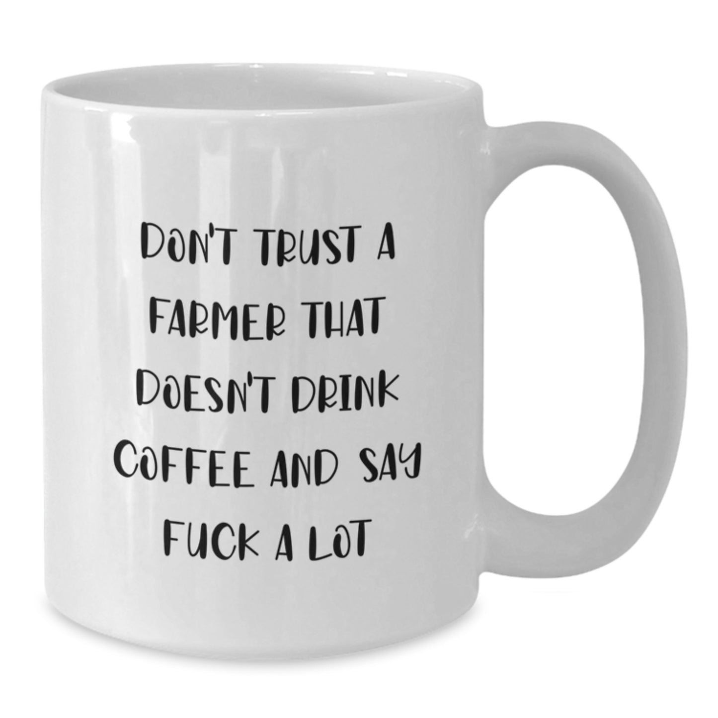 Funny Gifts for Farmer Friends and Family - White Coffee Mug - 'Don't Trust A Farmer That Doesn't Drink Coffee...' - Additional