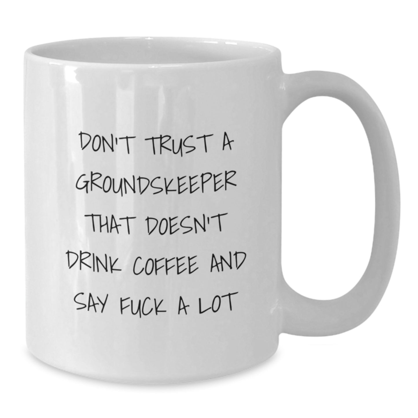 Funny groundskeeper Gifts from Men, Women, or Friends for Graduation Unique Gifts - White Coffee Mug with Don't Trust A groundskeeper That Doesn't Drink Coffee And Say F--k A Lot Quote - Additional