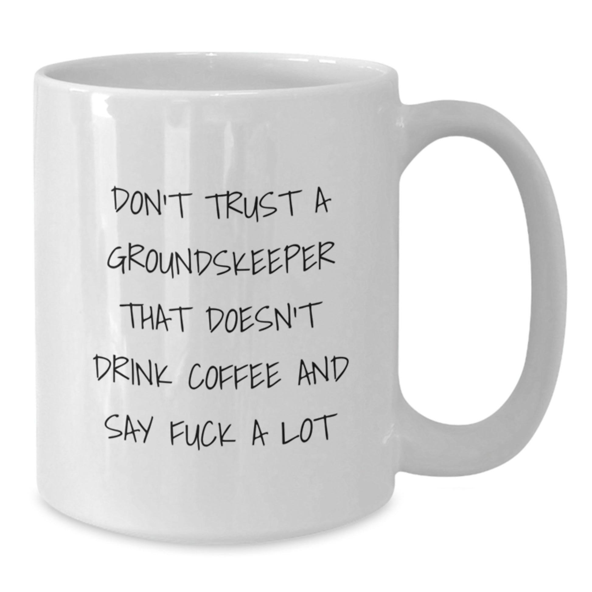 Funny groundskeeper Gifts from Men, Women, or Friends for Graduation Unique Gifts - White Coffee Mug with Don't Trust A groundskeeper That Doesn't Drink Coffee And Say F--k A Lot Quote - Additional